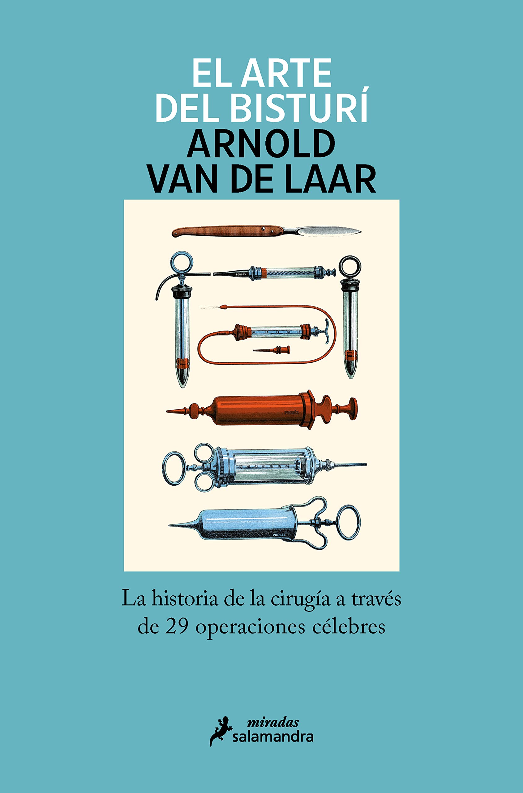 El arte del bisturí: La historia de la cirugía a través de 29 operaciones célebres (Salamandra Miradas)