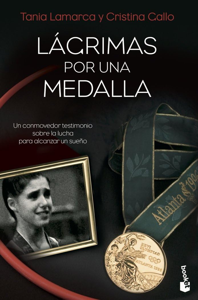 Lágrimas por una medalla: Un conmovedor testimonio sobre la lucha para alcanzar un sueño: 1 (Biografías y Memorias)