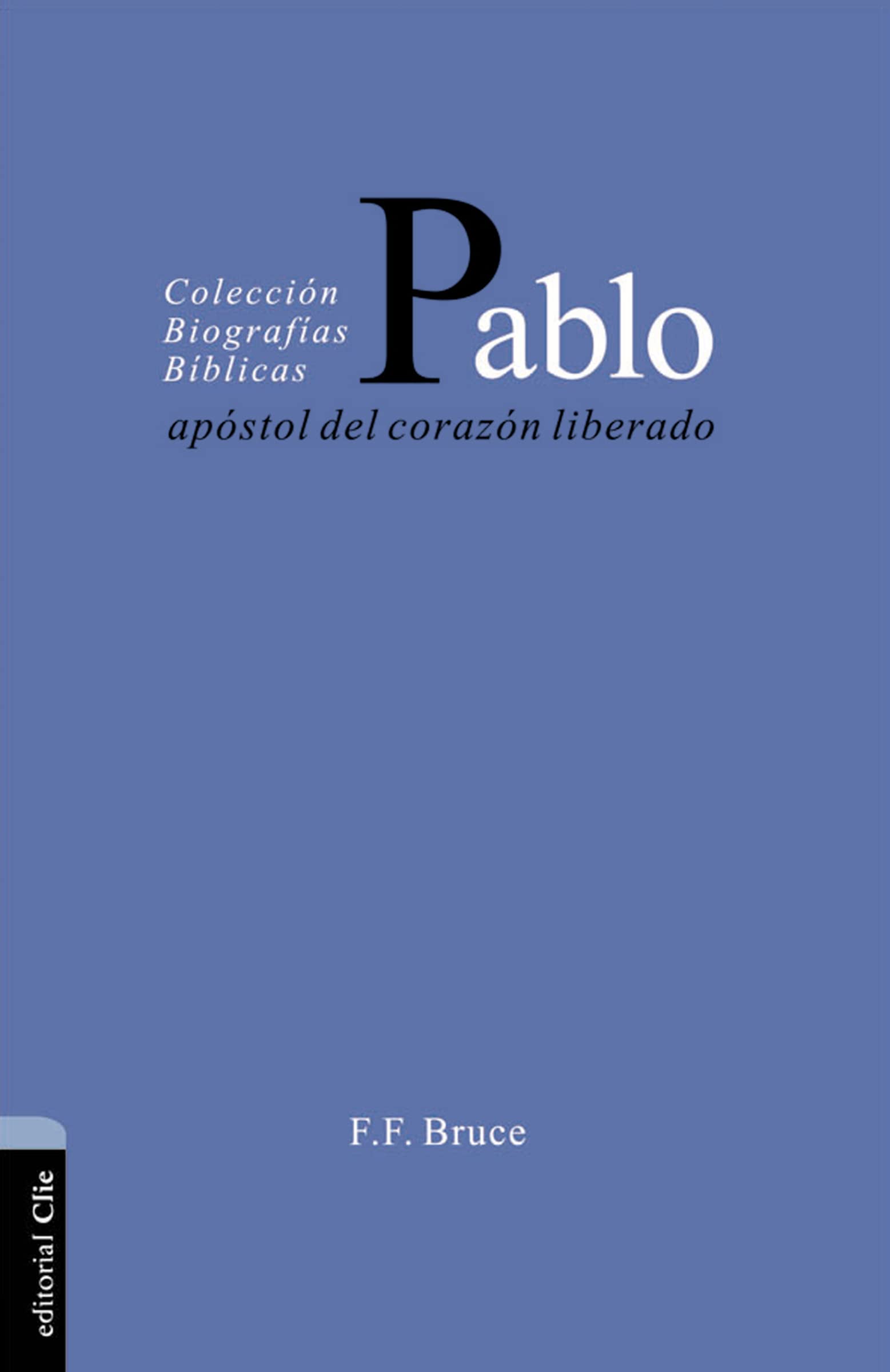 Pablo, Apóstol del Corazón liberado (BIOGRAFIAS BIBLICAS)