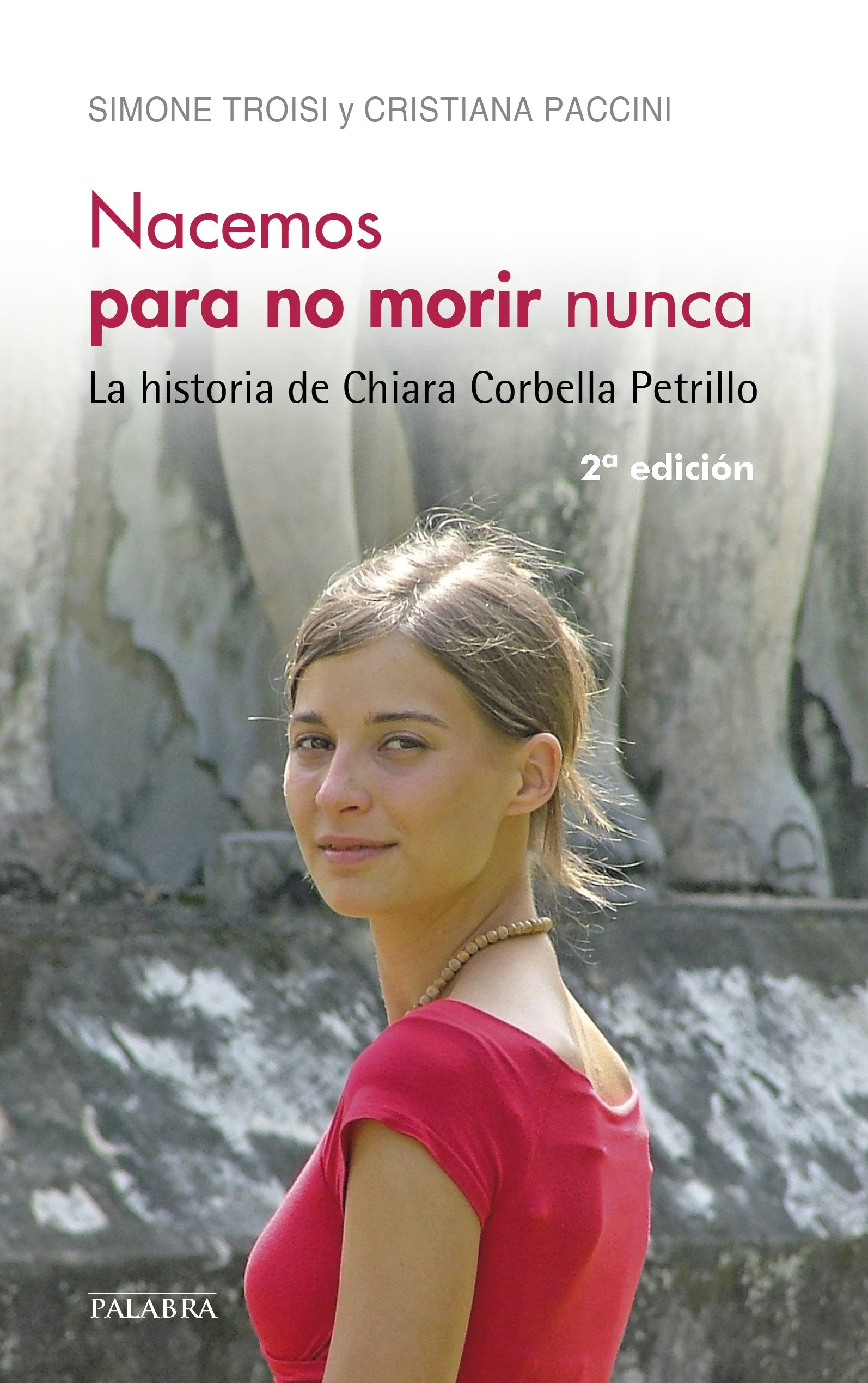 Nacemos para no morir nunca: La historia de Chiara Corbella Petrillo (Palabra hoy)