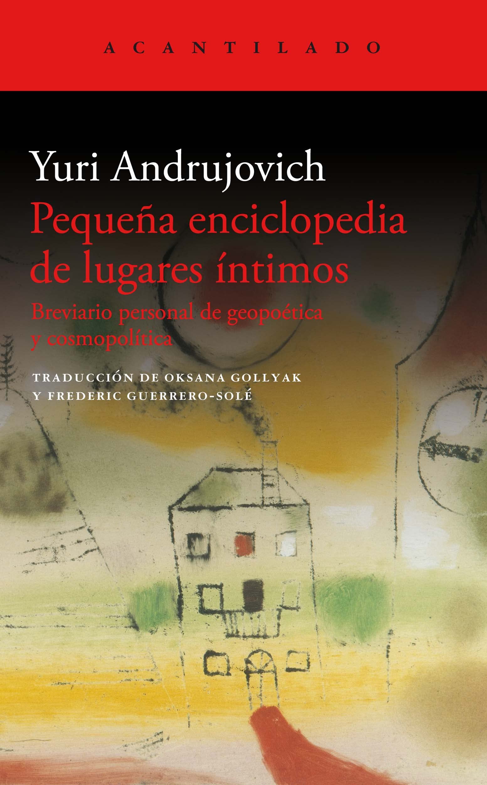 Pequeña enciclopedia de lugares íntimos: Breviario personal de geopoética y cosmopolítica: 452 (El Acantilado)