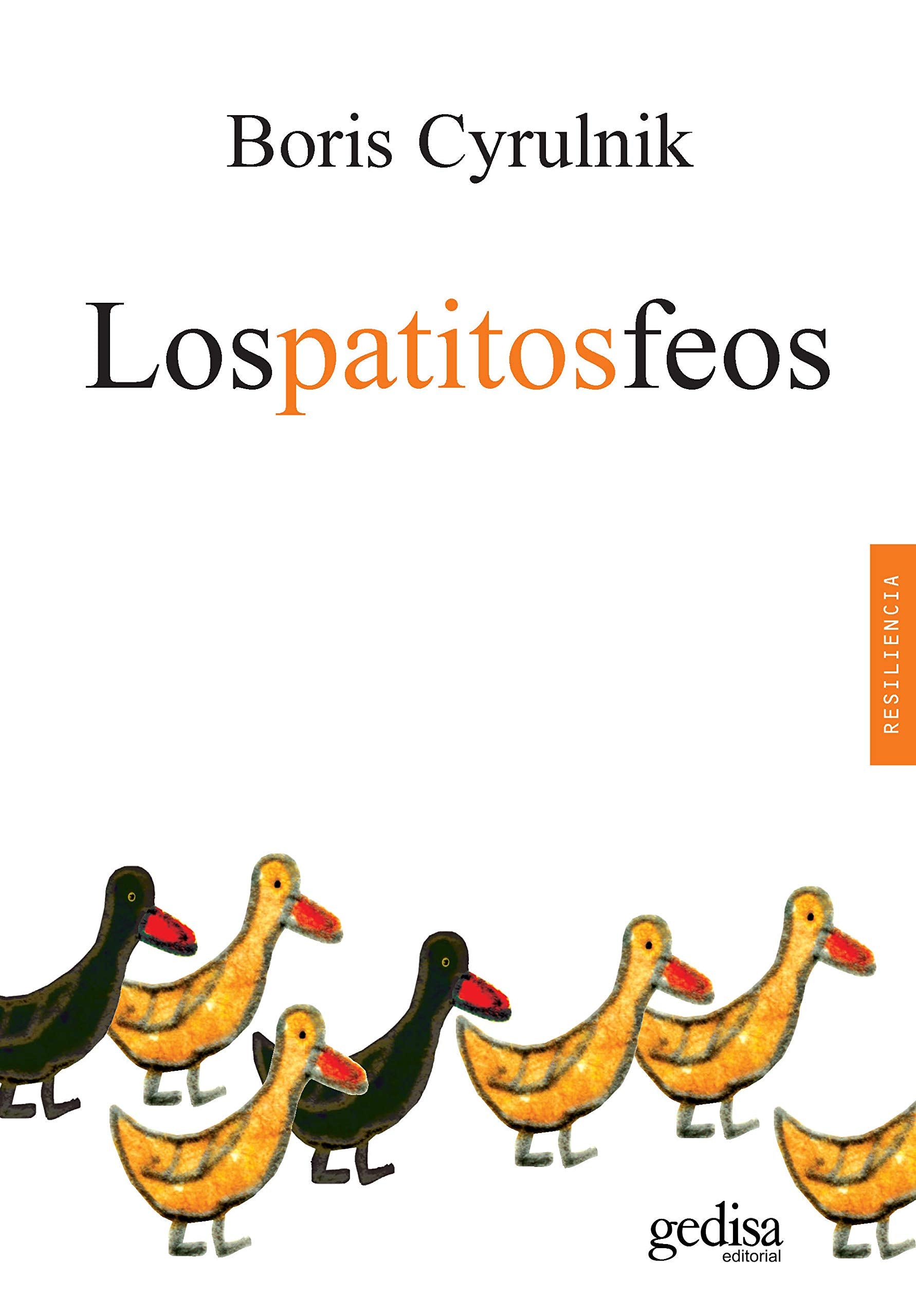 Los patitos feos: La Resiliencia: Una Infancia Infeliz No Determina La Vida: 100633 (Psicología / Resiliencia)