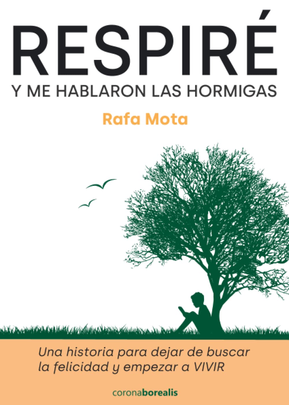 Respiré y me hablaron las hormigas: Una historia para dejar de buscar la felicidad y empezar a vivir (BOREALIS PSICOLOGIA)