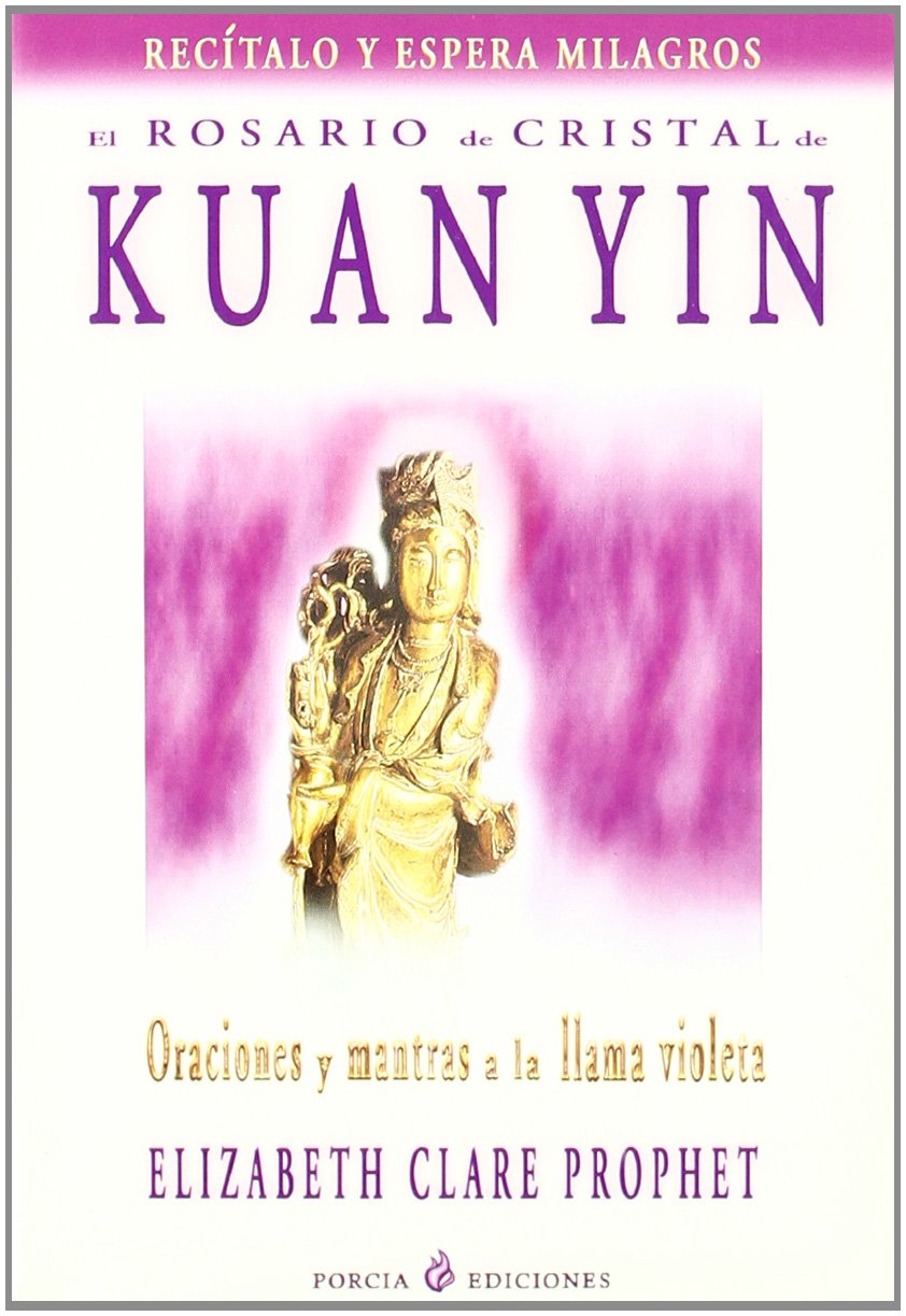 El Rosario de Cristal de Kuan Yin Oraciones y Mantras a la Llama Violeta