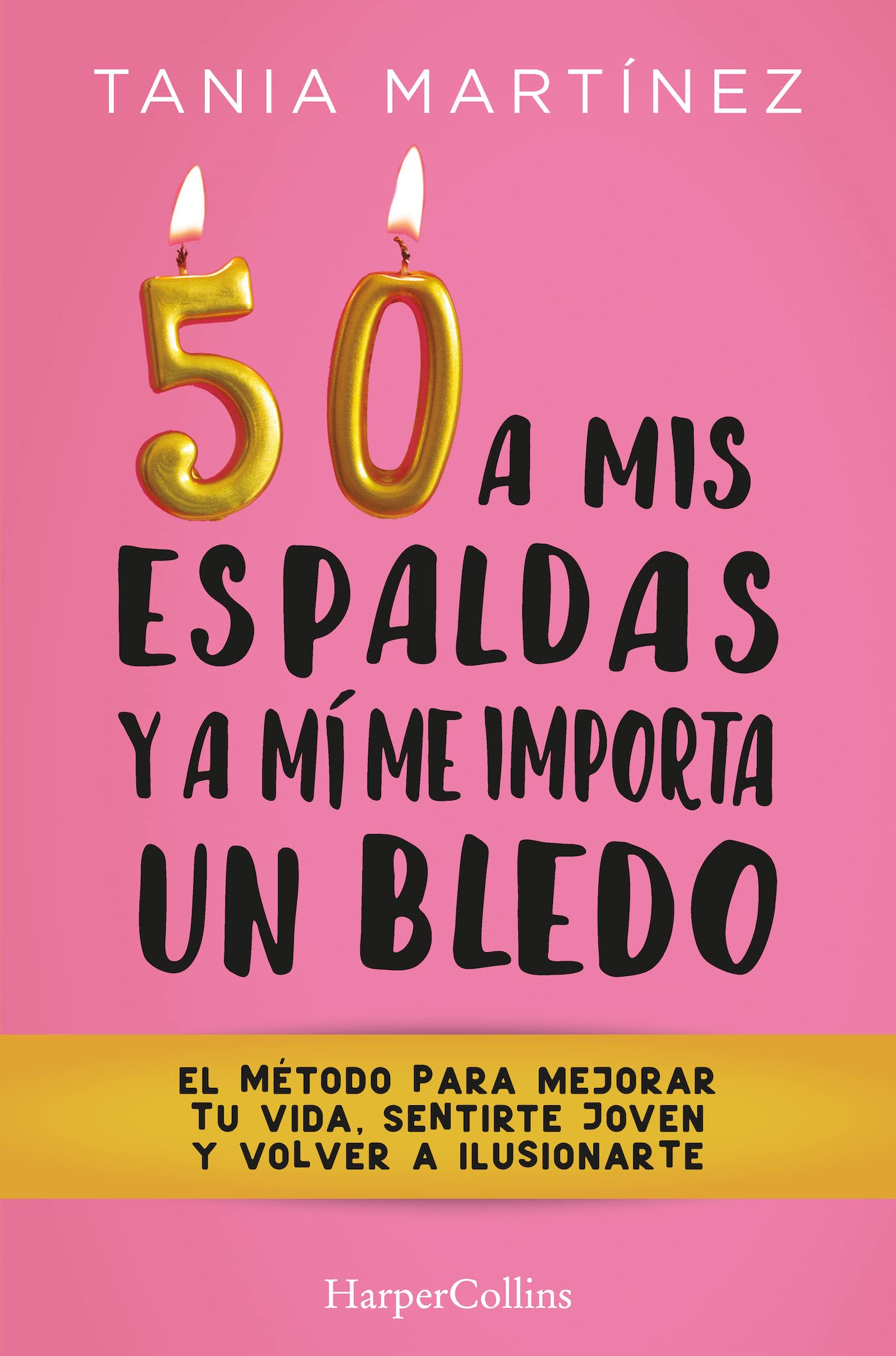 50 a mis espaldas y a mí me importa un bledo (Fifty & Fabulous - Spanish Edition: El Metodo Para Mejorar Tu Vida, Sentirte Joven Y Volver a Ilusionarte (HARPERCOLLINS NF)