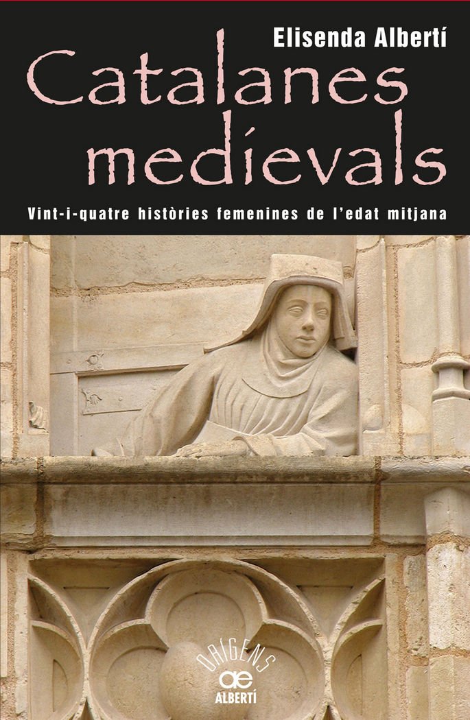 Catalanes Medievals. 24 Històries Femenines De L'Edat Mitjana: 9 (Orígens)