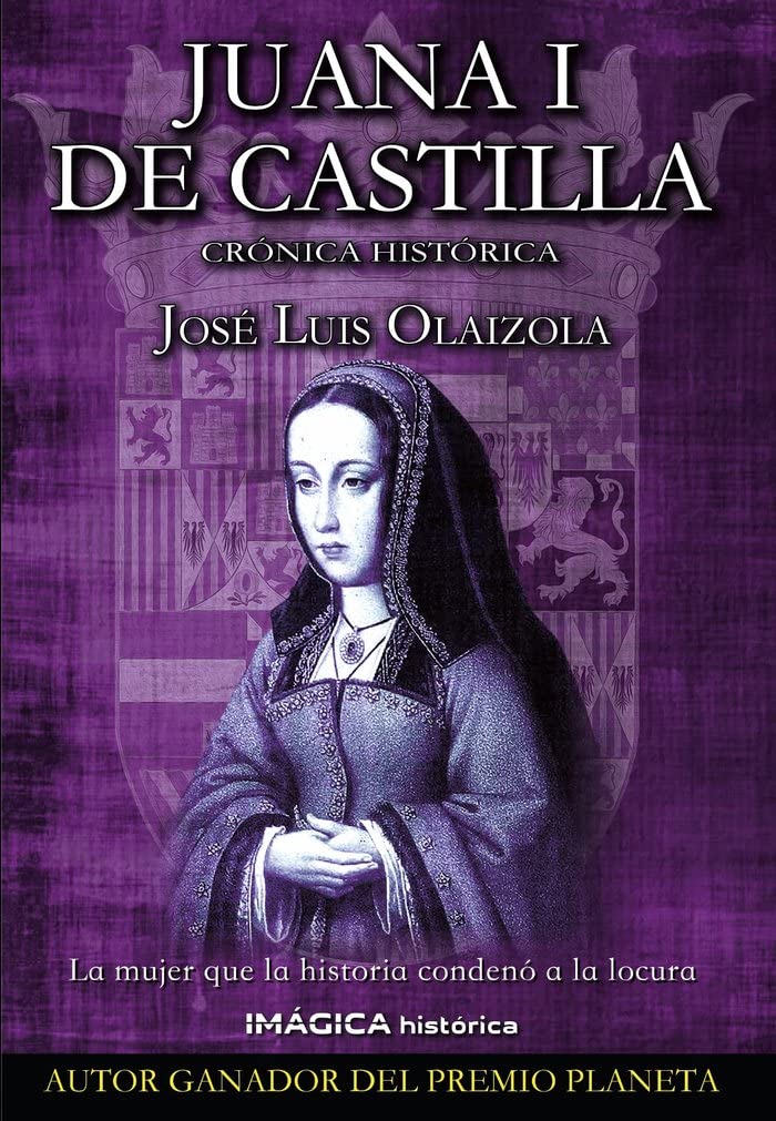 Juana I de Castilla: Crónica histórica (Imágica Histórica)