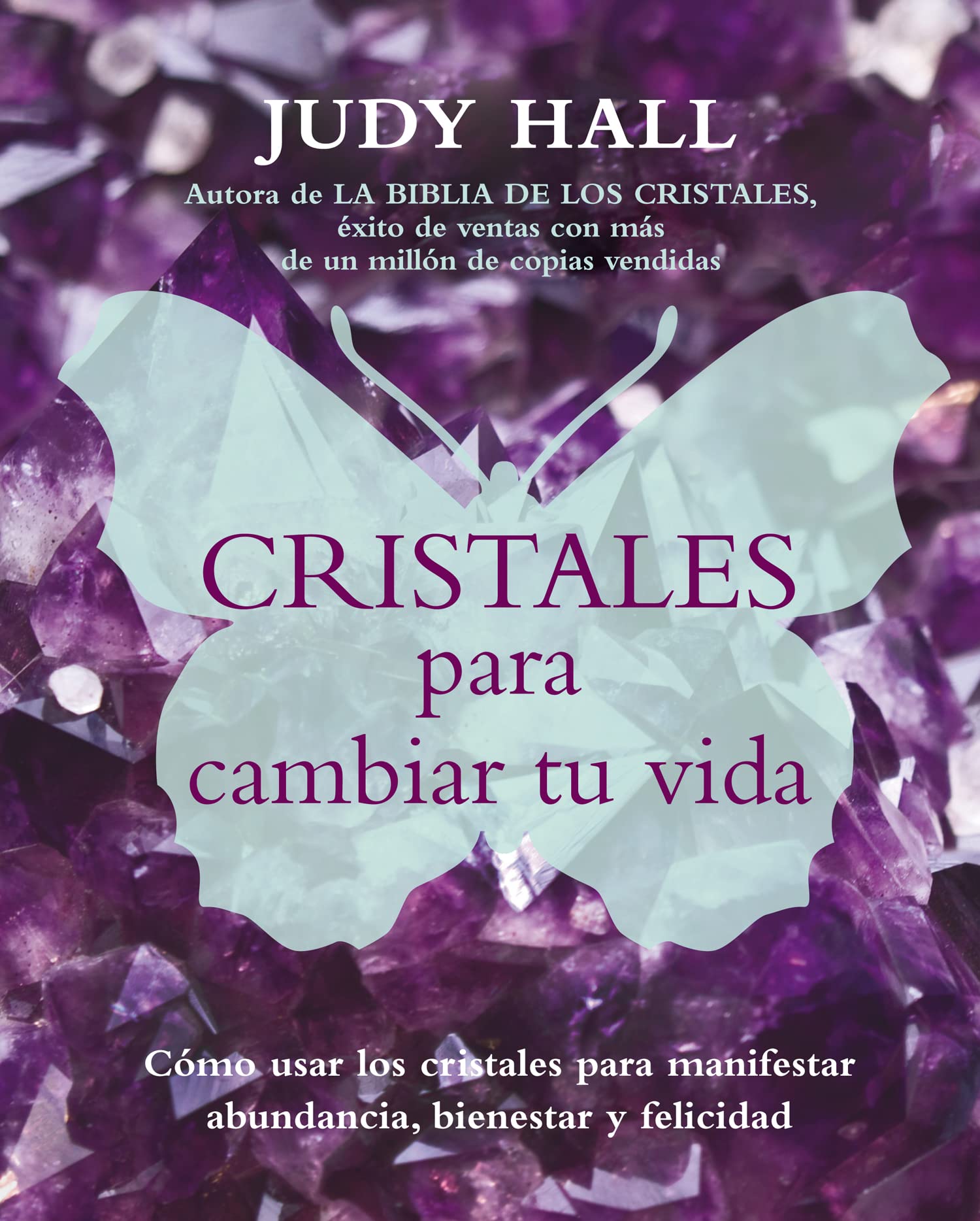 Cristales Para Cambiar Tu Vida: Cómo usar los cristales para manifestar abundancia, bienestar y felicidad (SIN COLECCION)
