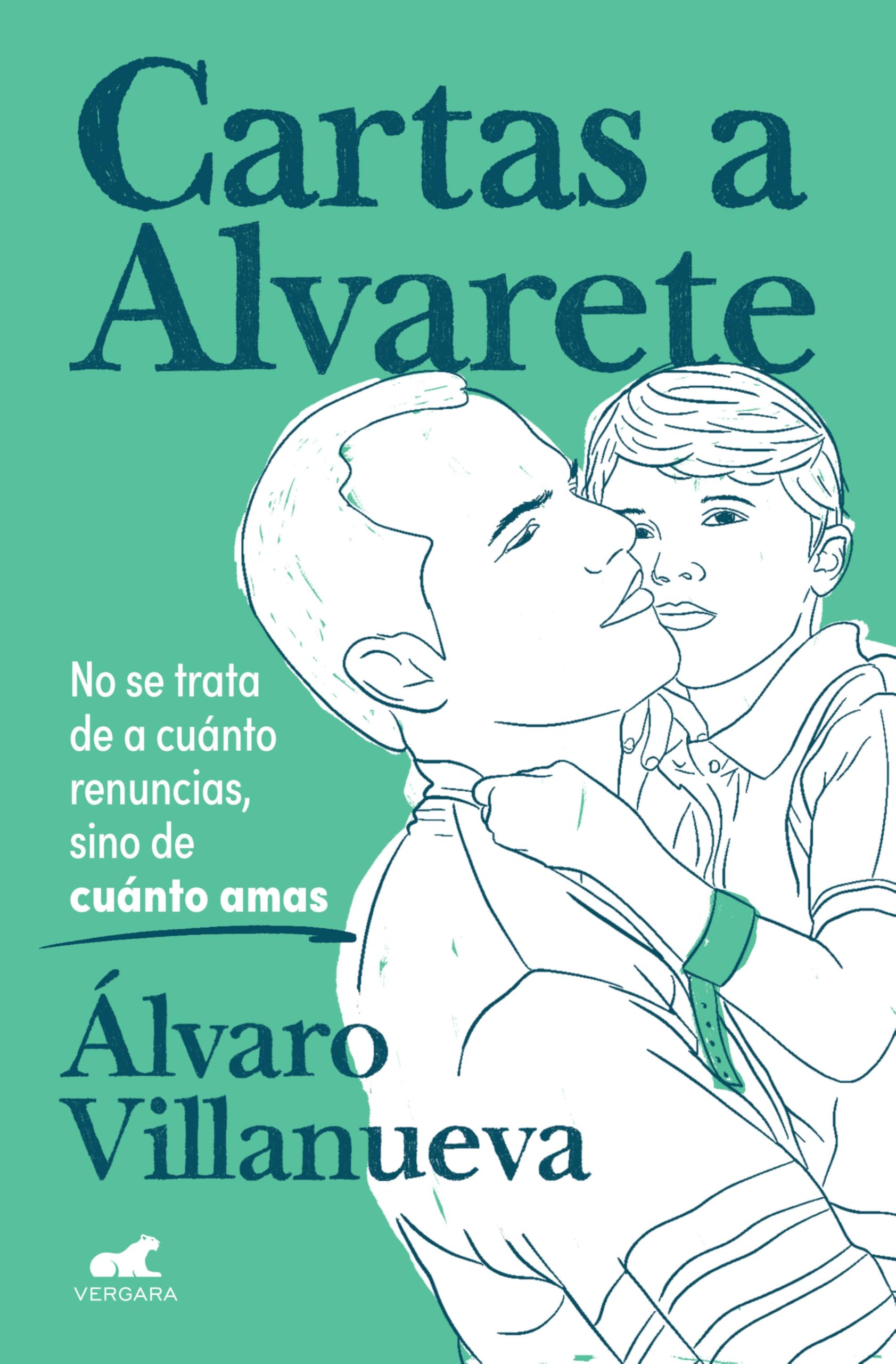 Cartas a Alvarete: No se trata de a cuánto renuncias, sino de cuánto amas (Vergara)