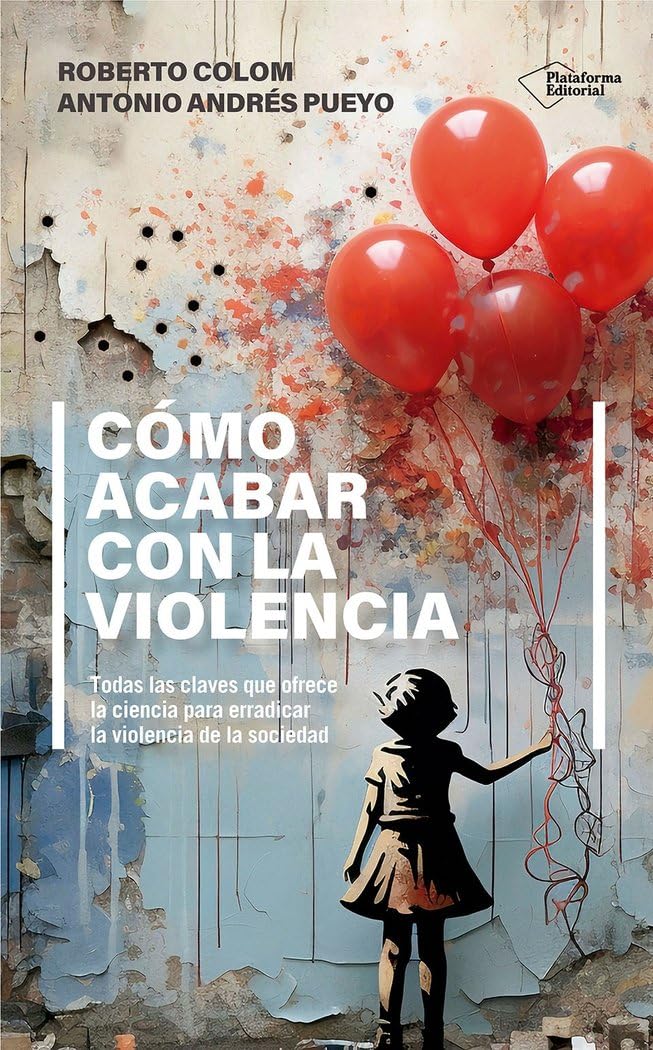 Cómo acabar con la violencia: Todas las claves que ofrece la ciencia para erradicar la violencia de la sociedad (ACTUAL)