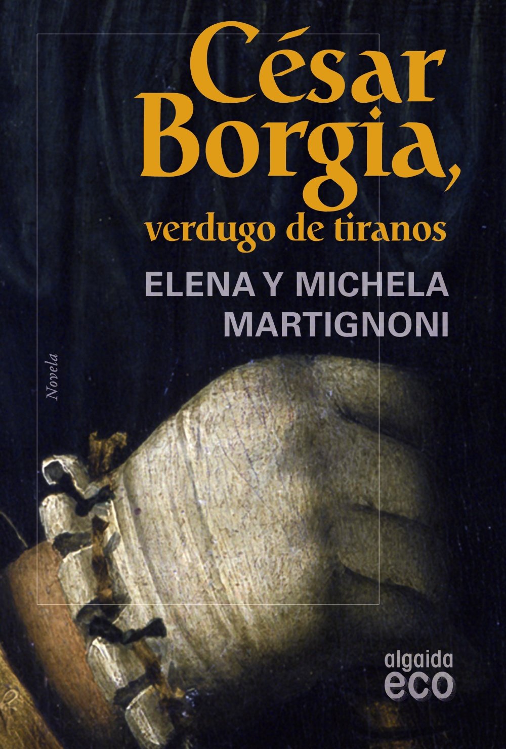 César Borgia, verdugo de tiranos (ALGAIDA LITERARIA - ECO)