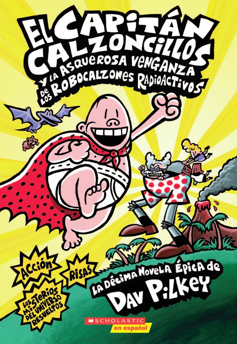 El Capitan Calzoncillos y la asquerosa venganza de los Robocalzones Radioactivos / Captain Underpants and the Revolting Revenge of the Radioactive Robo-Boxers: Volume 10