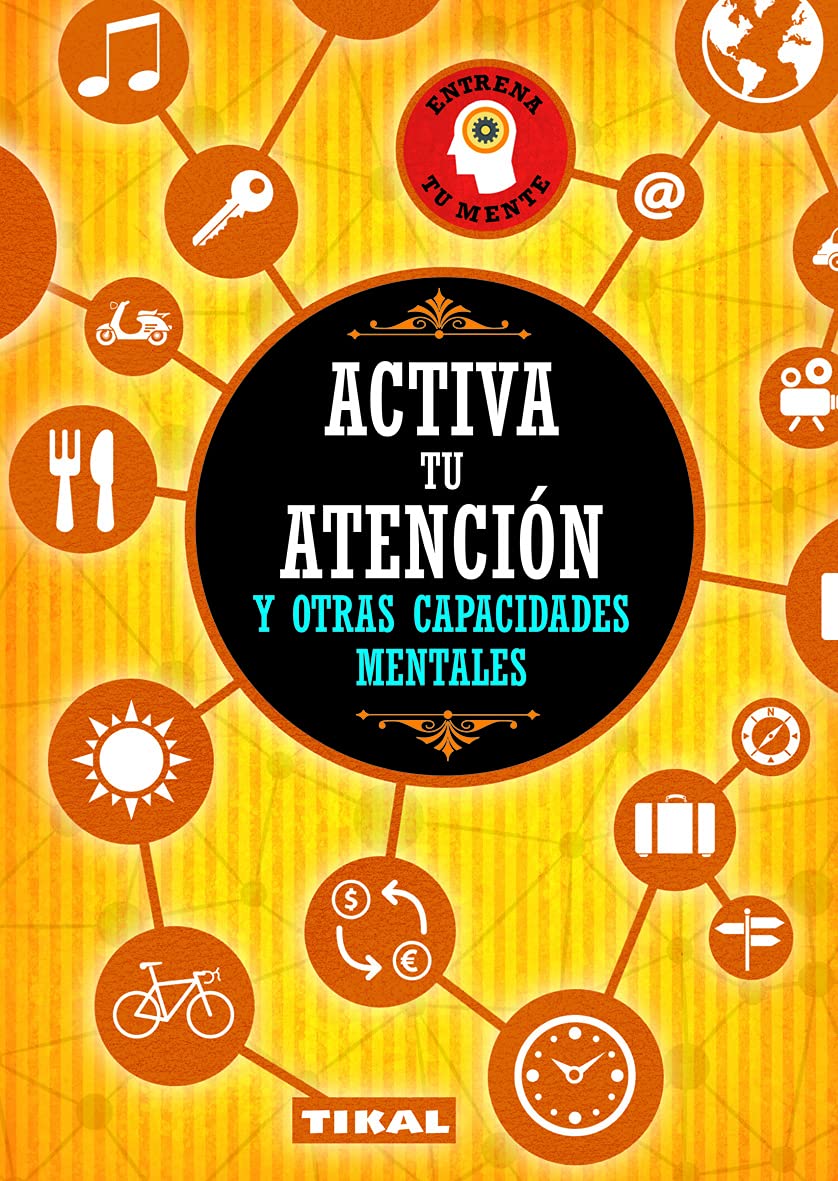 Activa tu Atención y Otras Capacidades Mentales (Entrena tu mente)