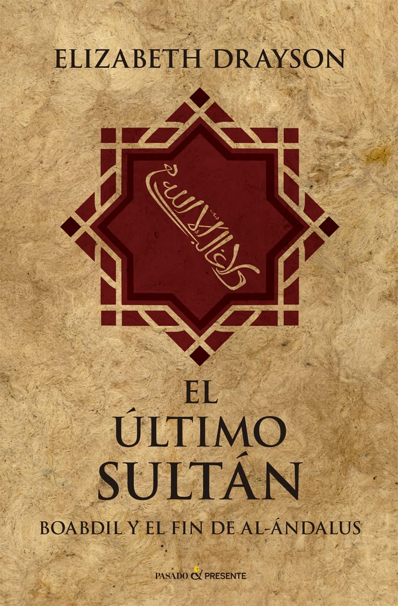 El ultimo sultán: Boabdil y el fin de Al-Ándalus (HISTORIA)