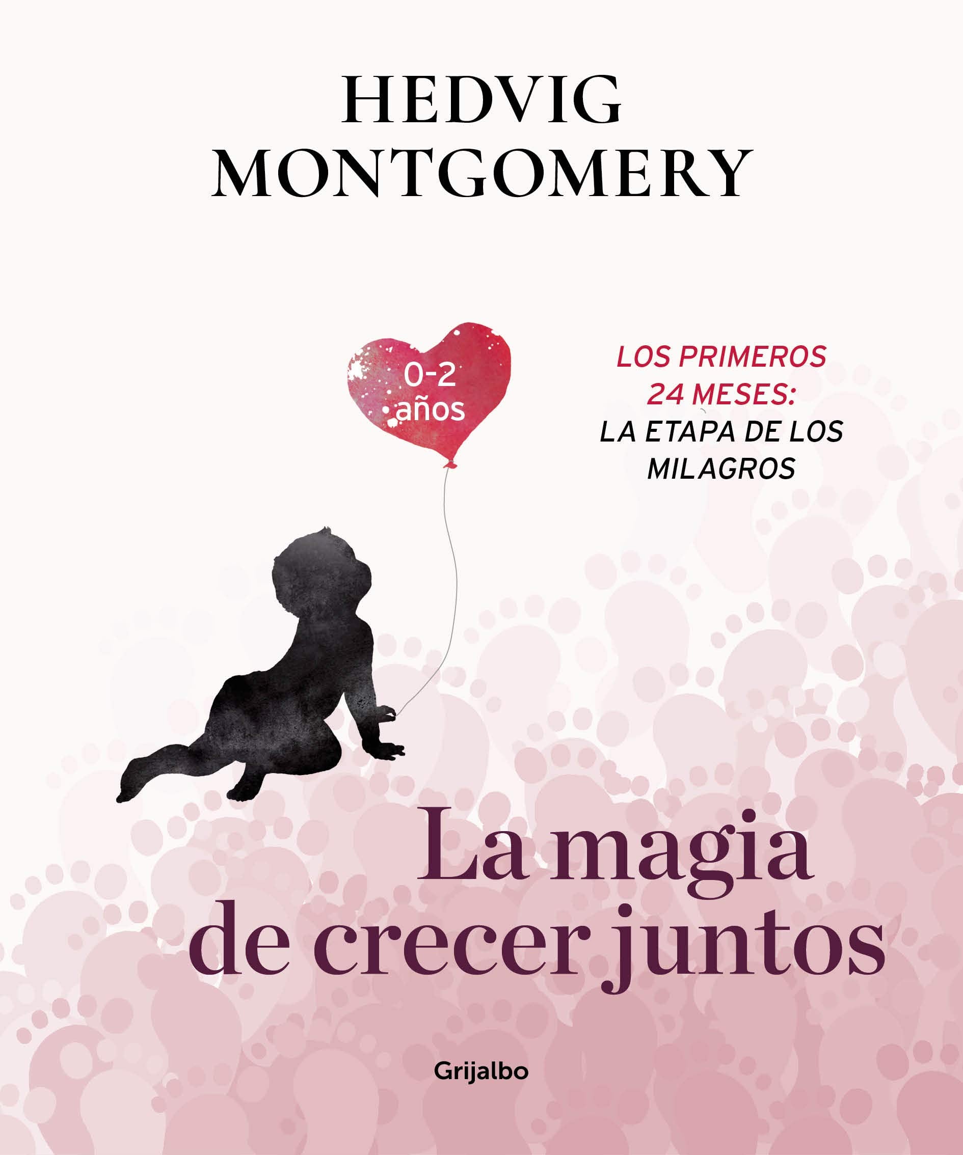 La magia de crecer juntos. Los primeros 24 meses: la etapa de los milagros (Crecer en familia)