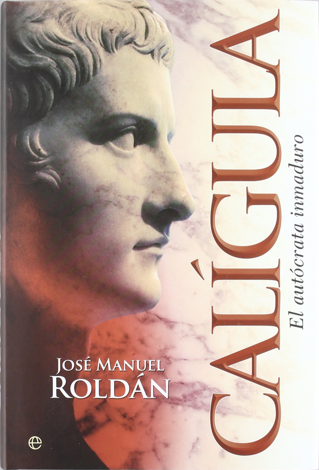 Calígula: el autócrata inmaduro (Historia)