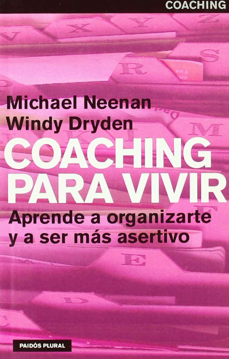 Coaching para vivir / Coaching for Life: Aprende a organizarte y a ser mas asertivo (Paidos plural)