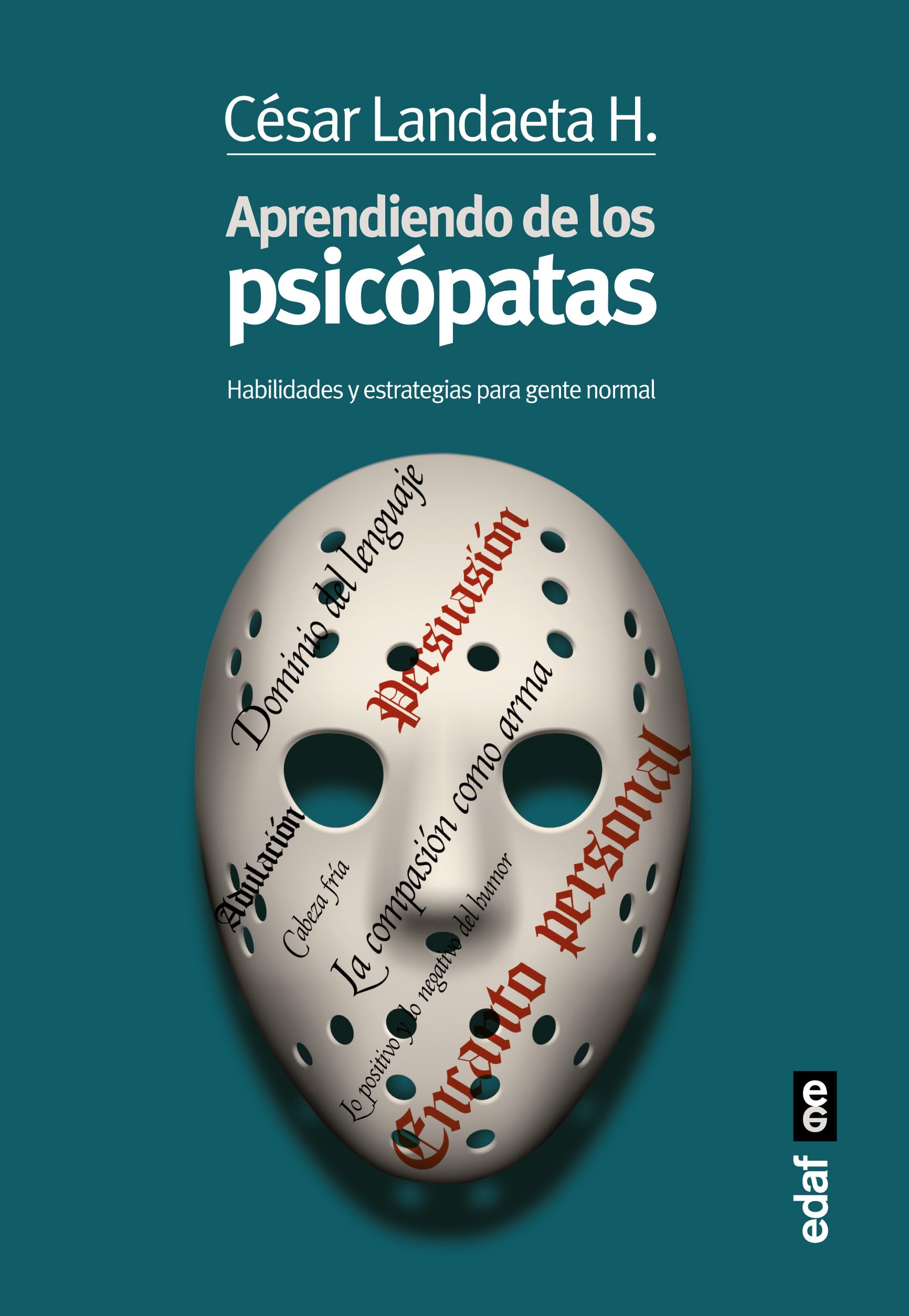 APRENDIENDO DE LOS PSICÓPATAS. HABILIDADES Y ESTRATEGIAS PARA LA GENTE NORMAL (Psicología y autoayuda)