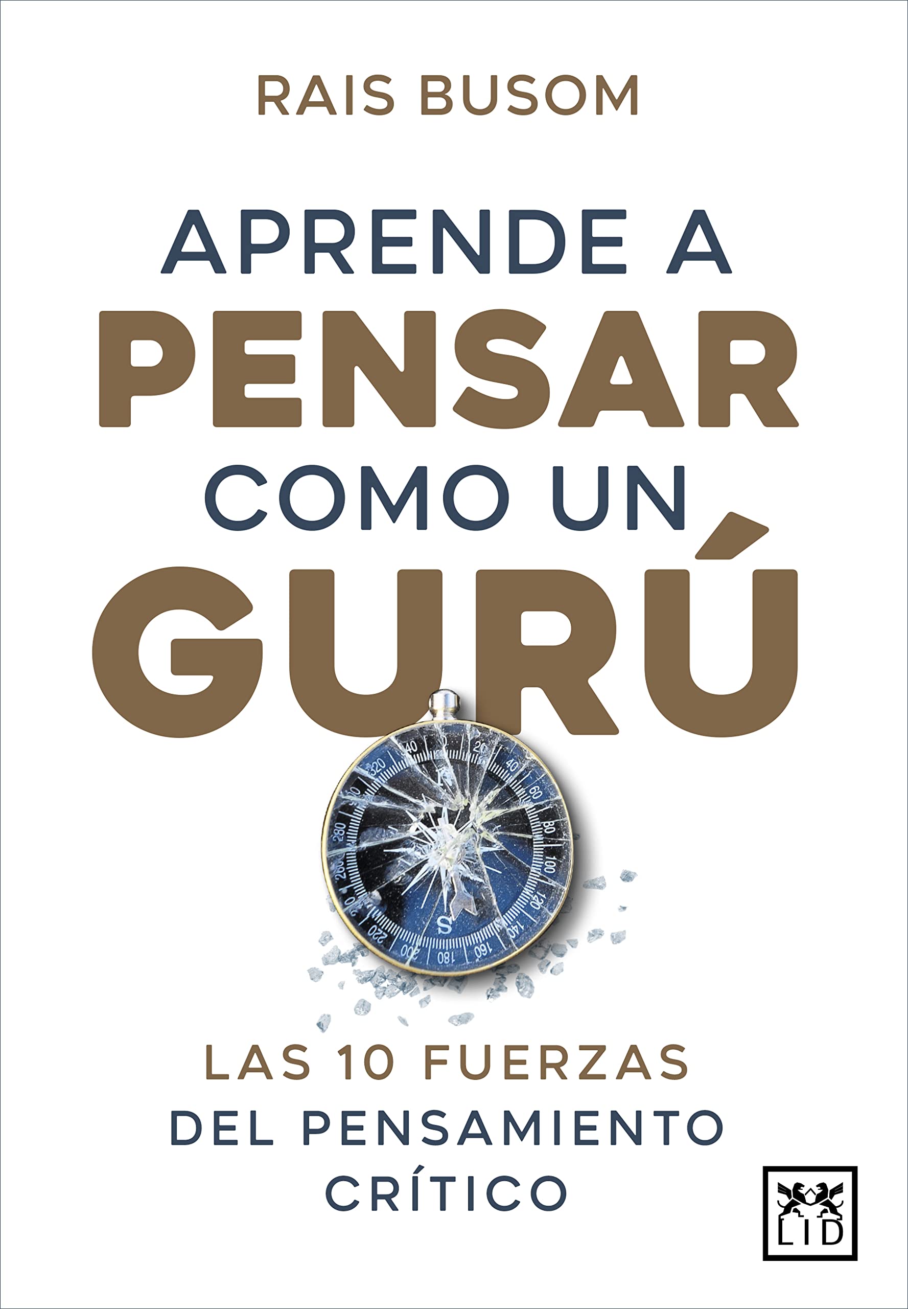Aprender a pensar como un gurú: Las 10 fuerzas del pensamiento crítico (Acción Empresarial)