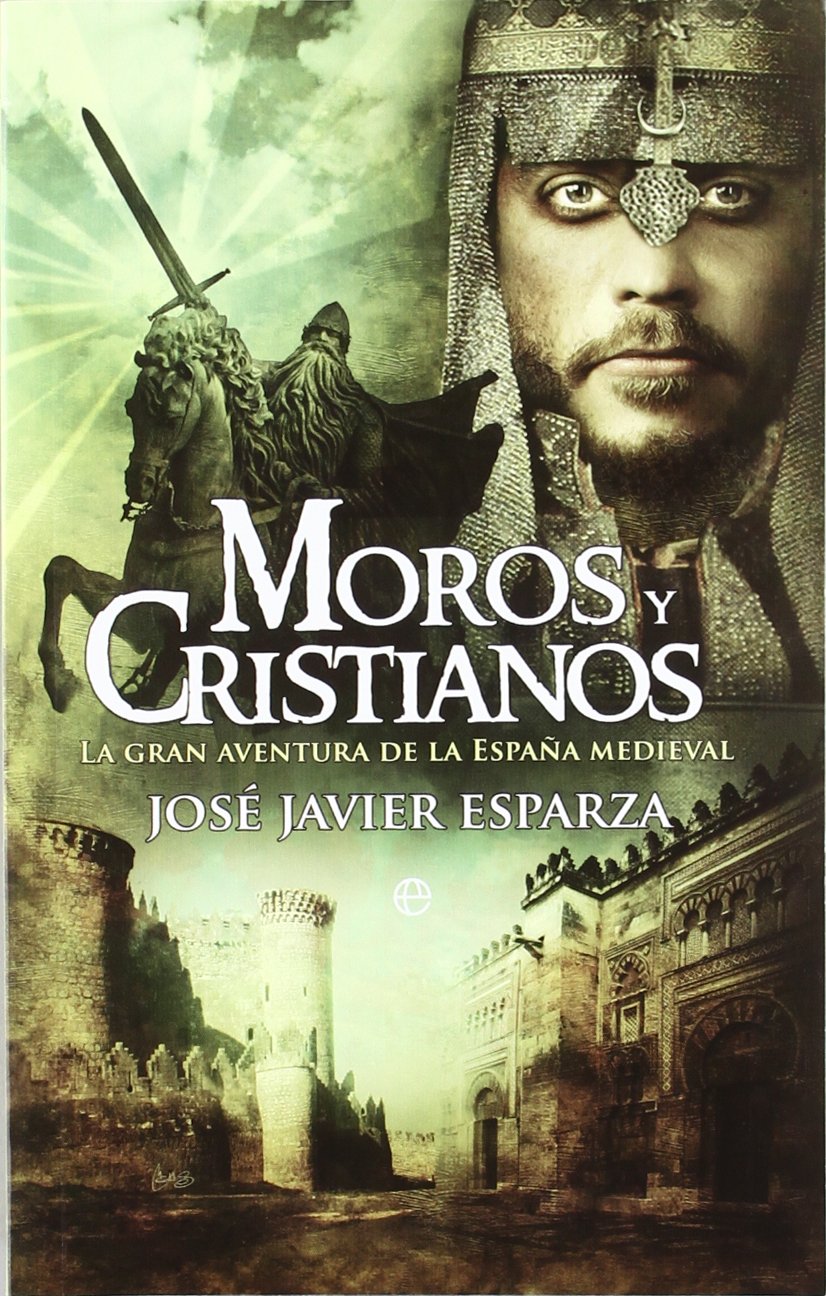 Moros y cristianos : la gran aventura de la España medieval