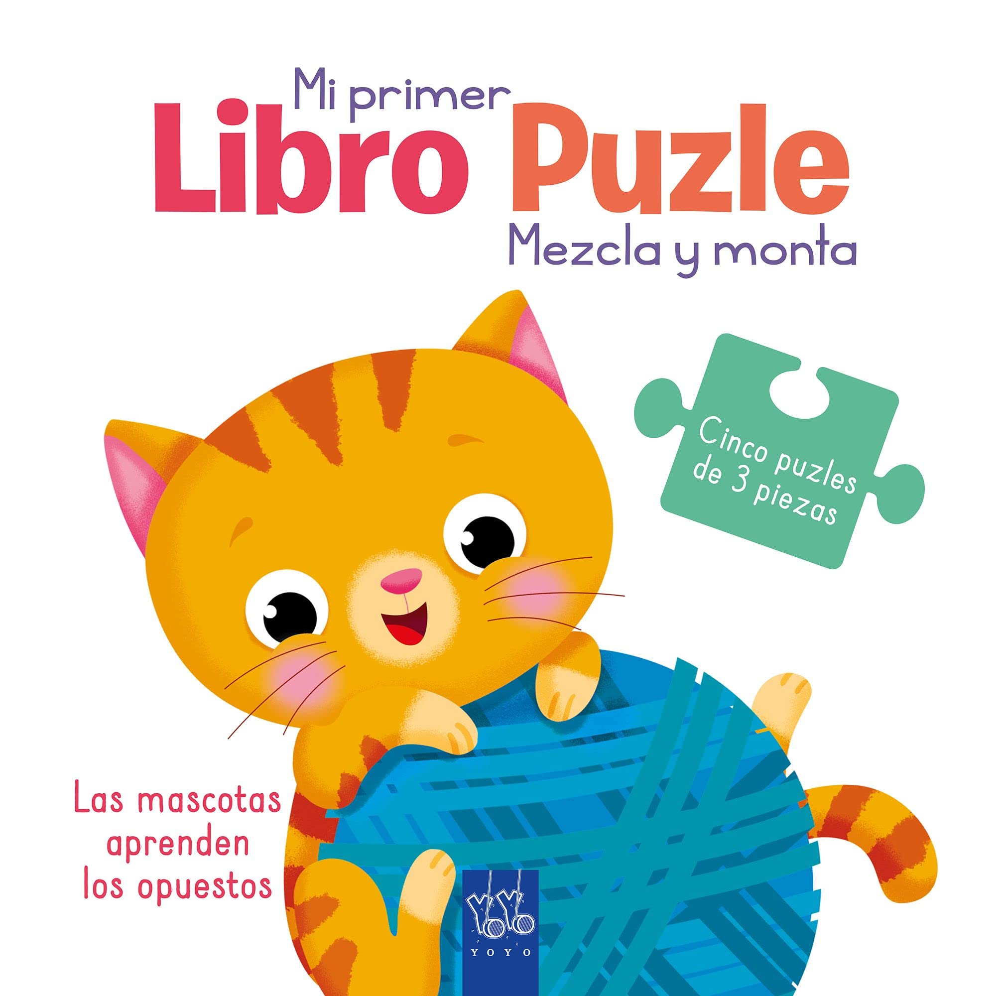 Las mascotas aprenden los opuestos: Mezcla y monta (Mi primer libro puzle)