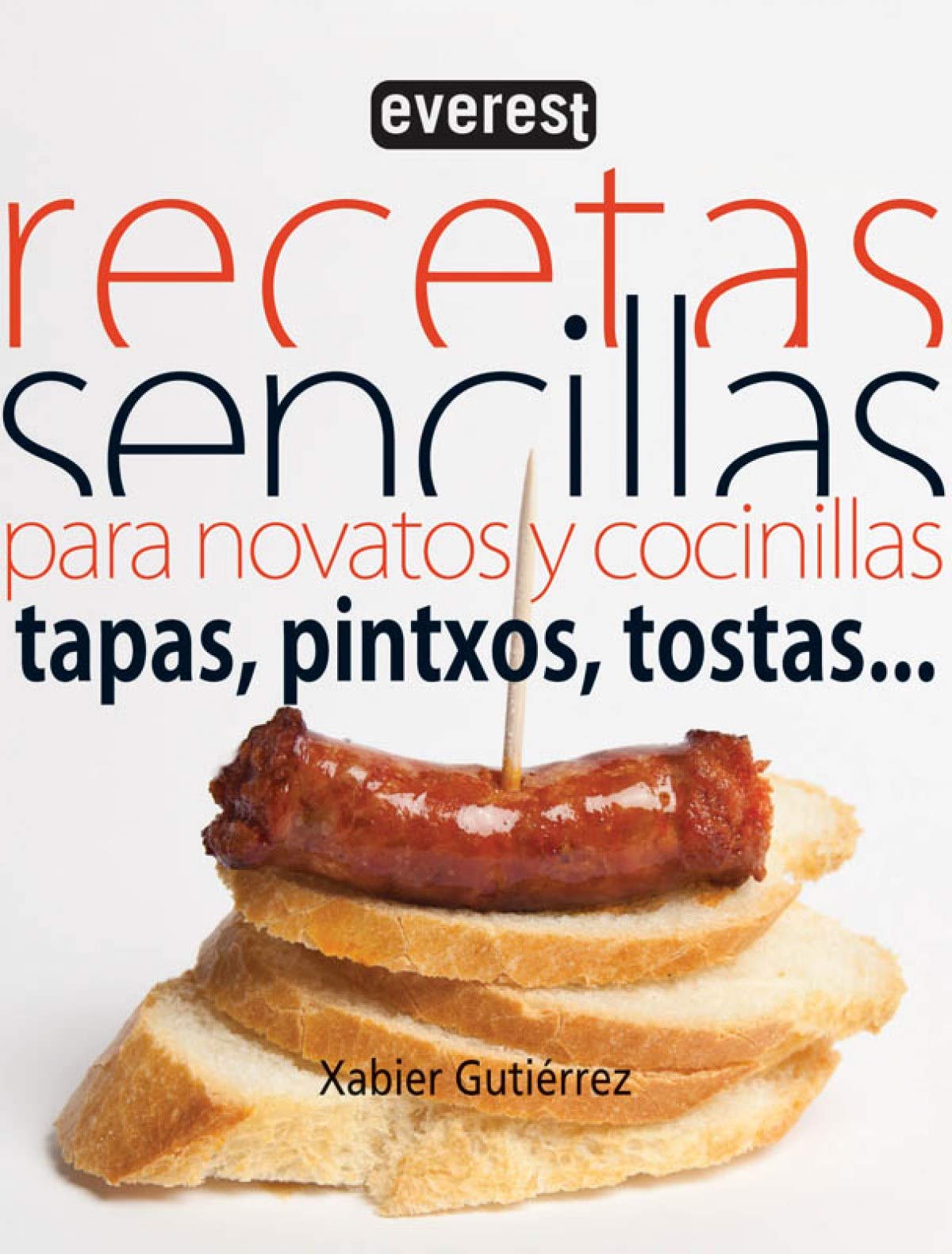Recetas sencillas para novatos y cocinillas. Tapas, pintxos, tostas... (Cocina temática)