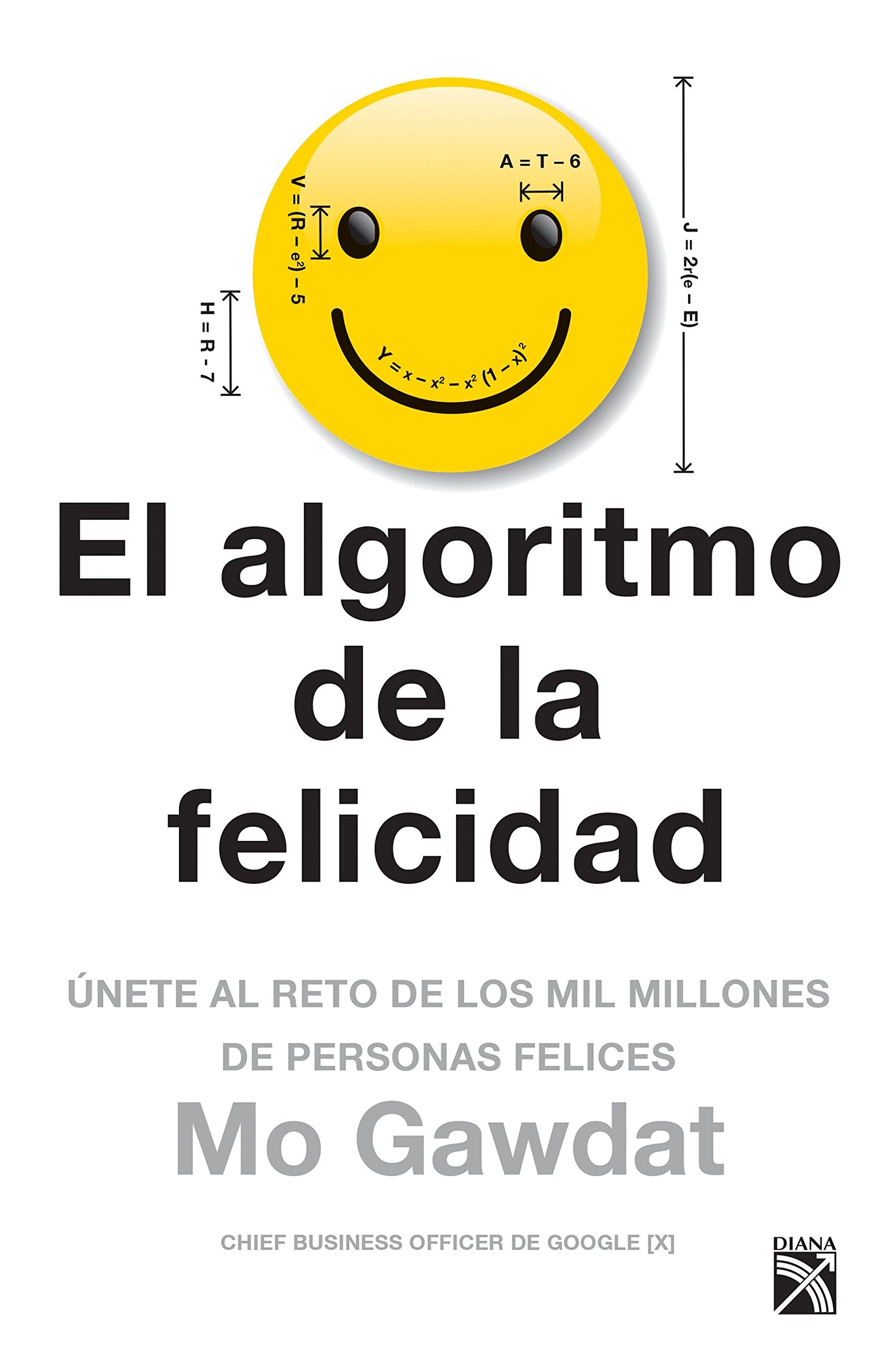 El algoritmo de la felicidad / Solve for Happy: Únete al reto de los mil millones de personas felices / Engineering Your Path to Uncovering the Joy Inside You