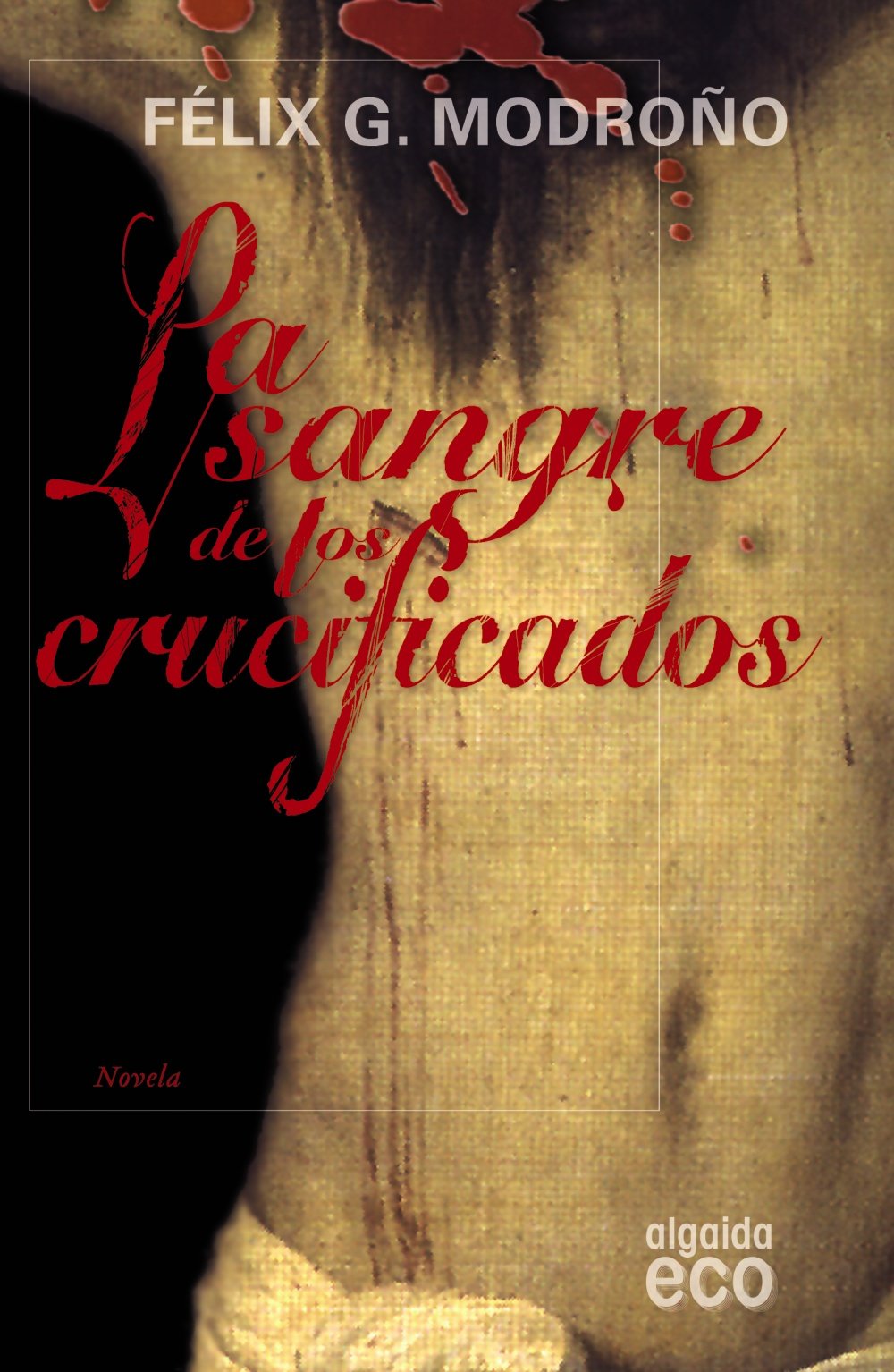 La sangre de los crucificados (Algaida Literaria - Eco)