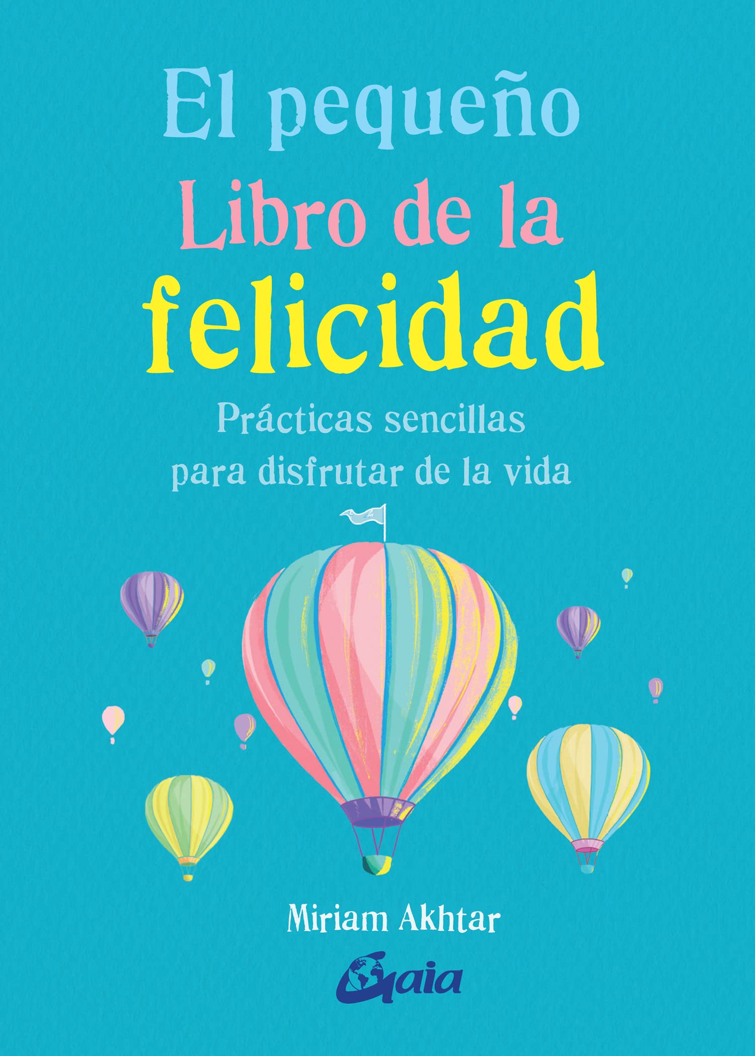El pequeño Libro de la felicidad. Prácticas sencillas para disfrutar de la vida