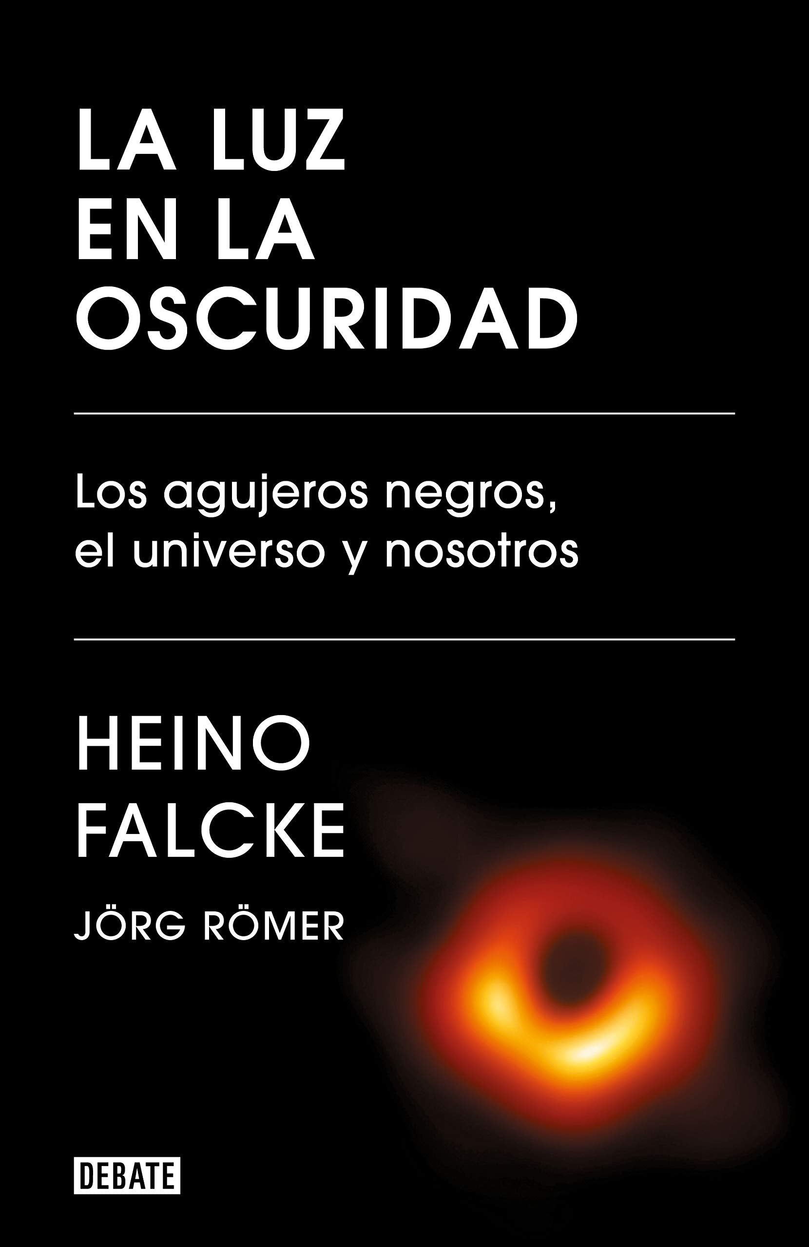 La luz en la oscuridad: Los agujeros negros, el universo y nosotros / Light in the Darkness: Black Holes, the Universe, and Us