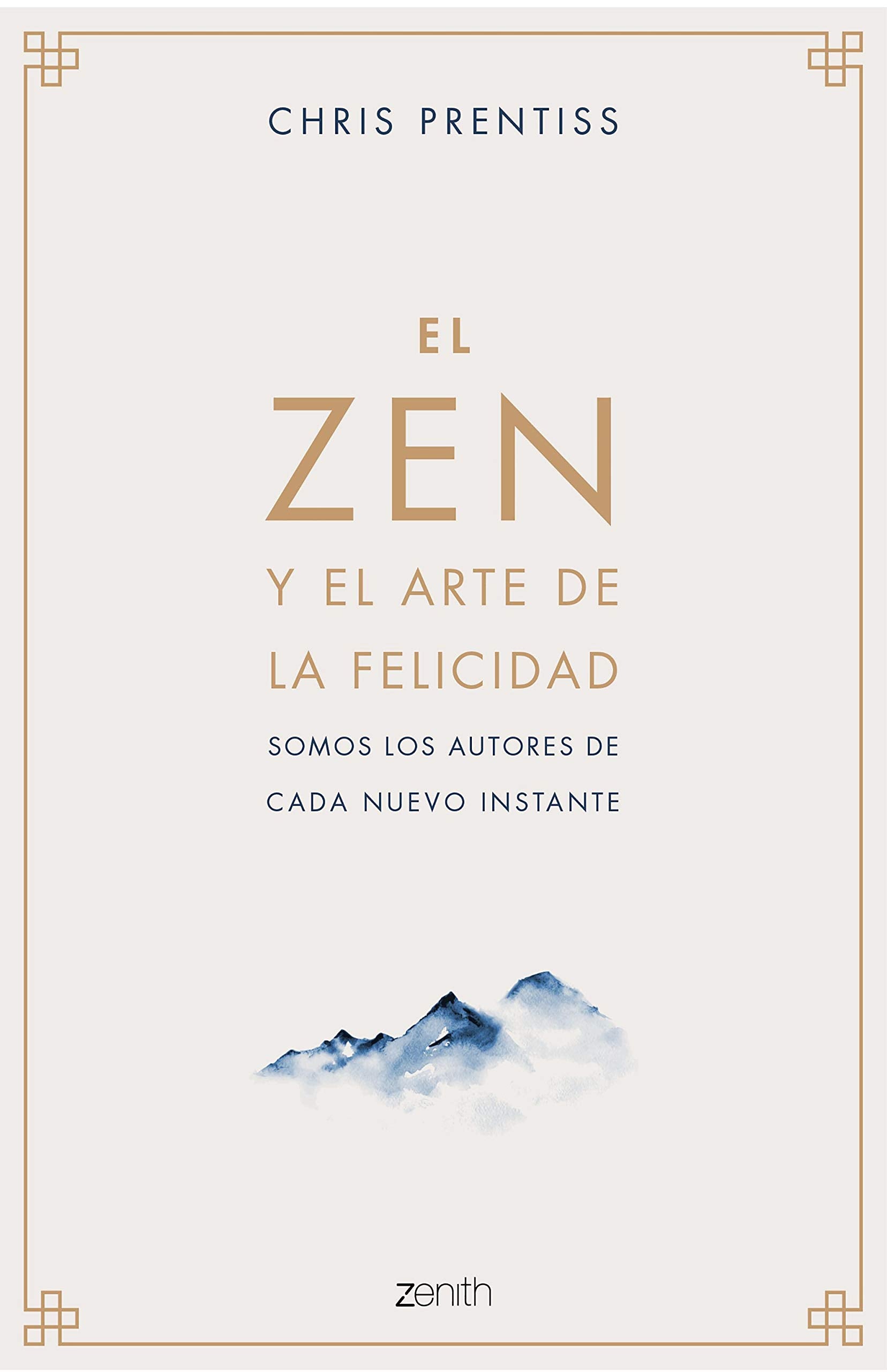 El Zen y el arte de la felicidad: Somos los autores de cada nuevo instante (Autoayuda y superación)