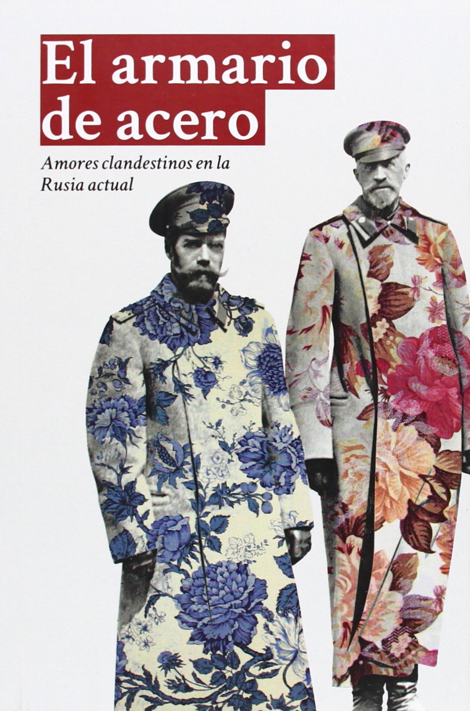 El Armario De Acero: Amores clandestinos en la Rusia actual (DOS BIGOTES)