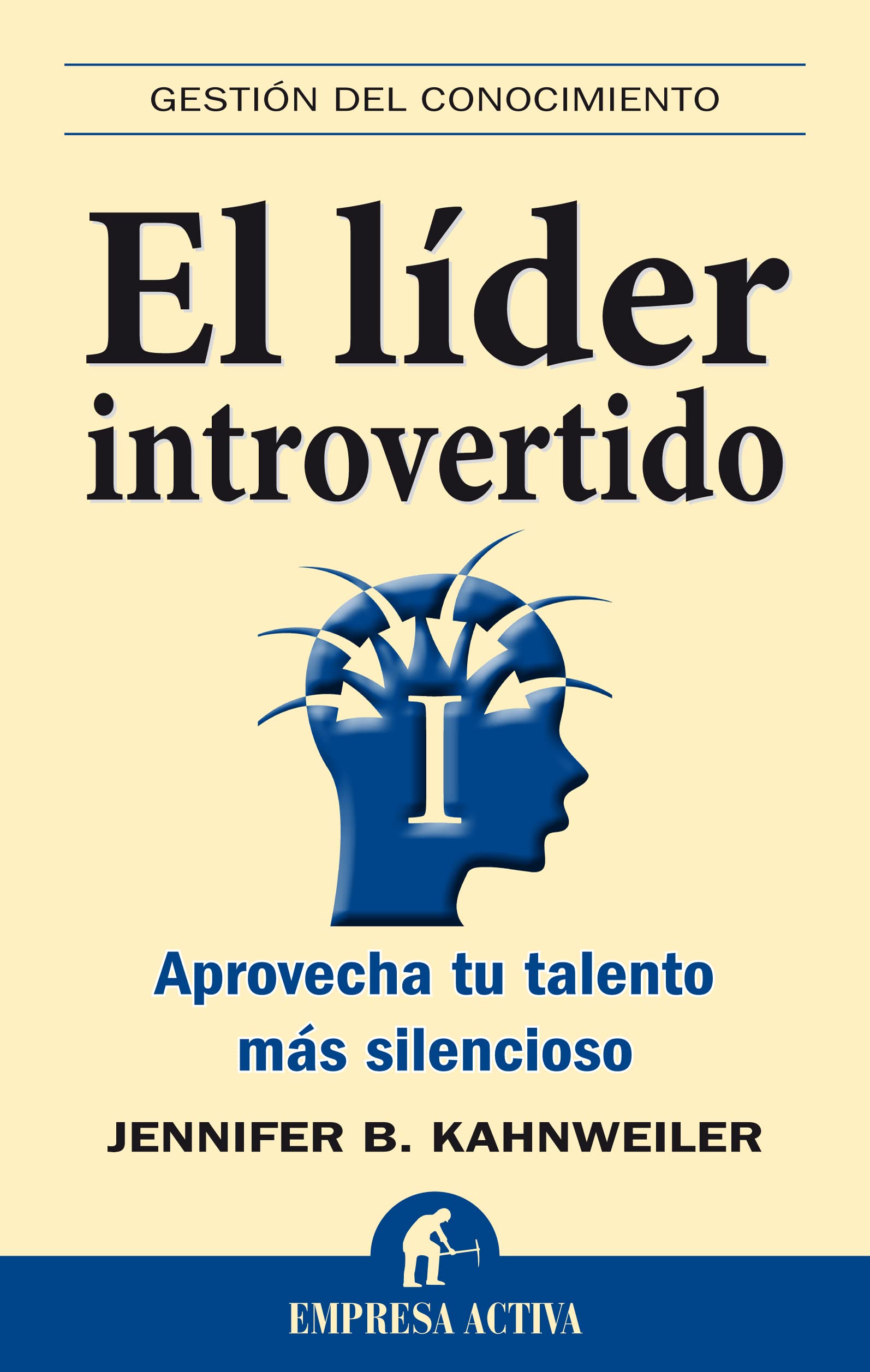 El líder introvertido: Aprovecha tu talento más silencioso (Gestión del conocimiento)