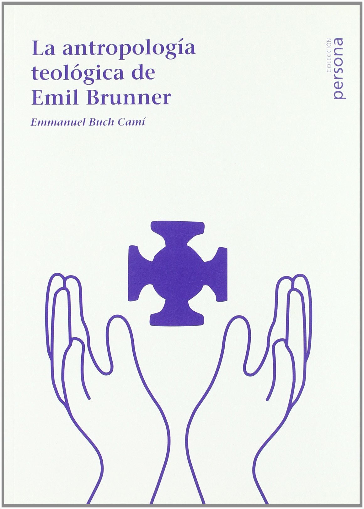 ANTROPOLOGIA TEOLOGICA DE EMIL BRUNNER,LA (PERSONA)