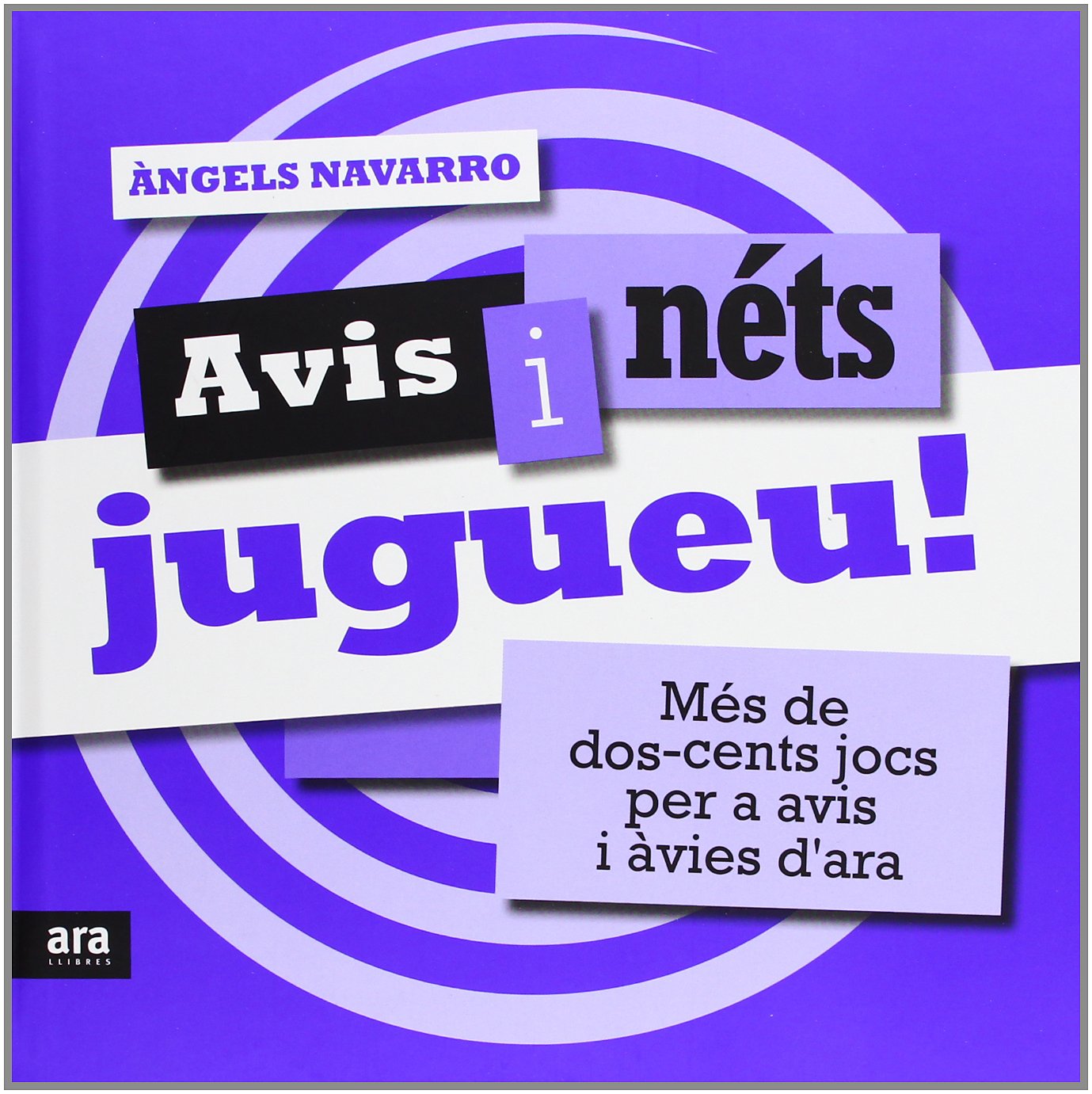 Avis I Néts, Jugueu! Més De Dos-Cents Jocs Per A Avis I Àvies D'Ara (CATALAN)