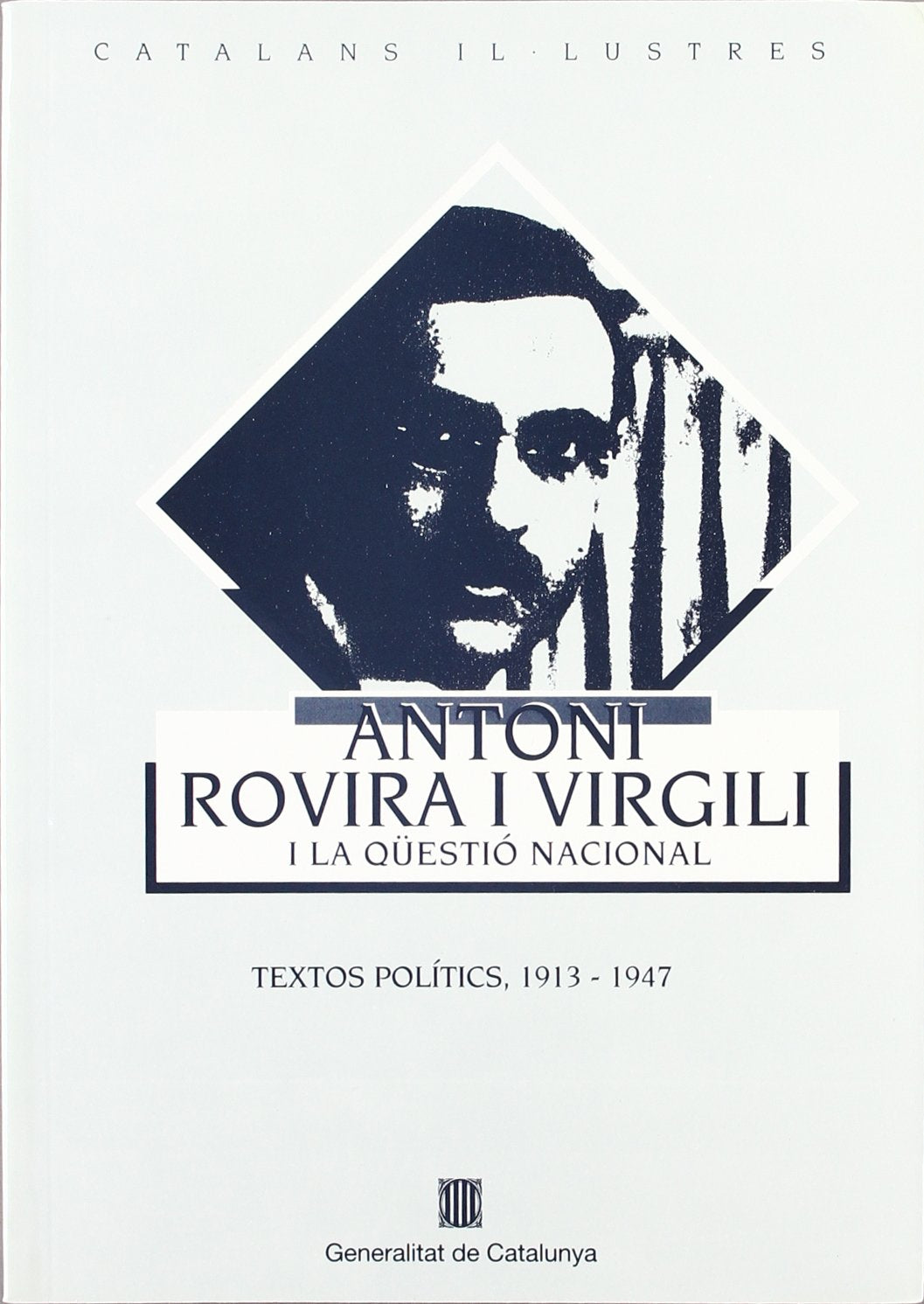 Antoni Rovira i Virgili i la qüestió nacional. Textos polítics 1913-1947 (Catalans Il·lustres)