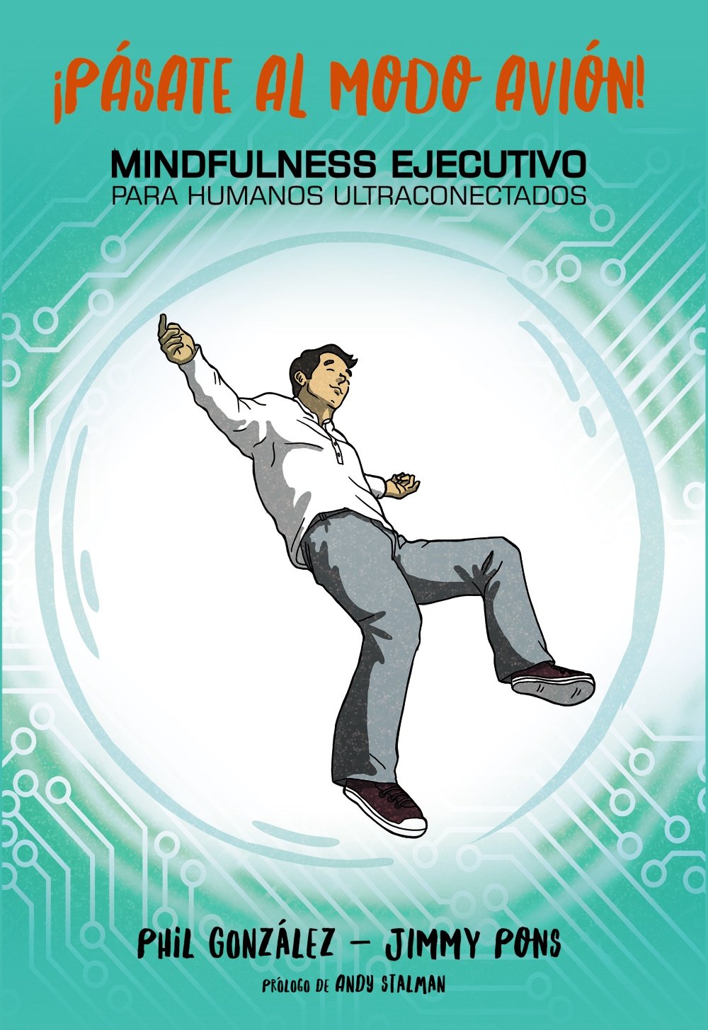 Pásate al modo avión! Mindfulness ejecutivo para humanos ultraconectados (Libros singulares)