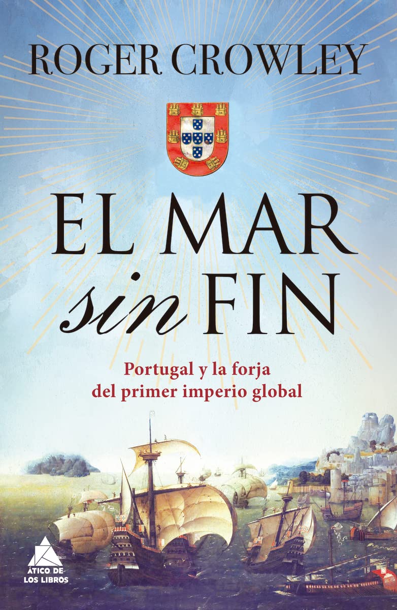 El mar sin fin: Portugal y la forja del primer imperio global (Ático Historia)