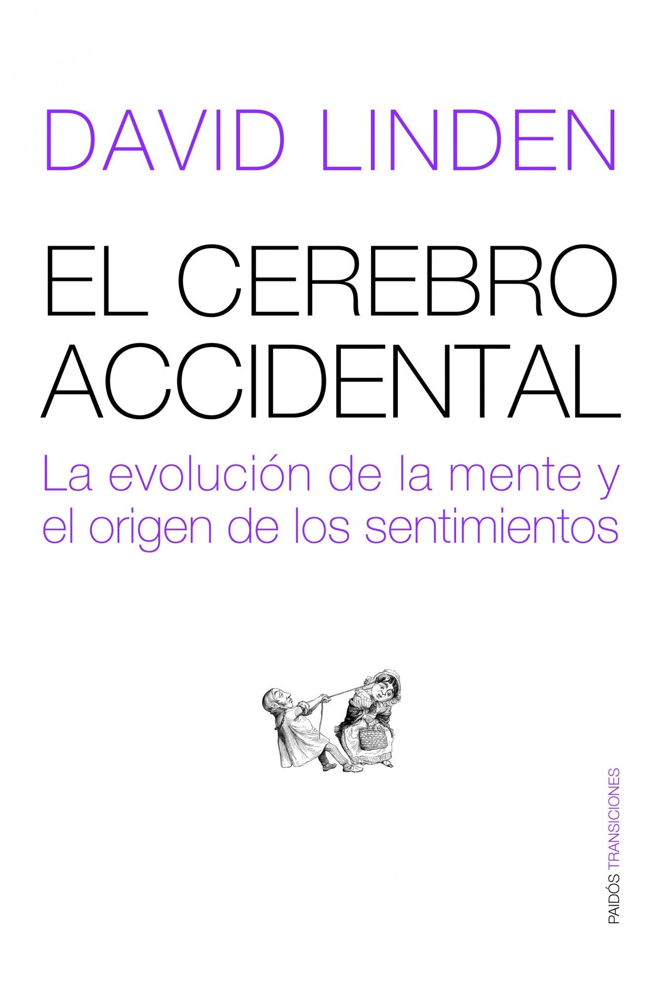 El cerebro accidental: La evolución de la mente y el origen de los sentimientos: 79 (Transiciones)
