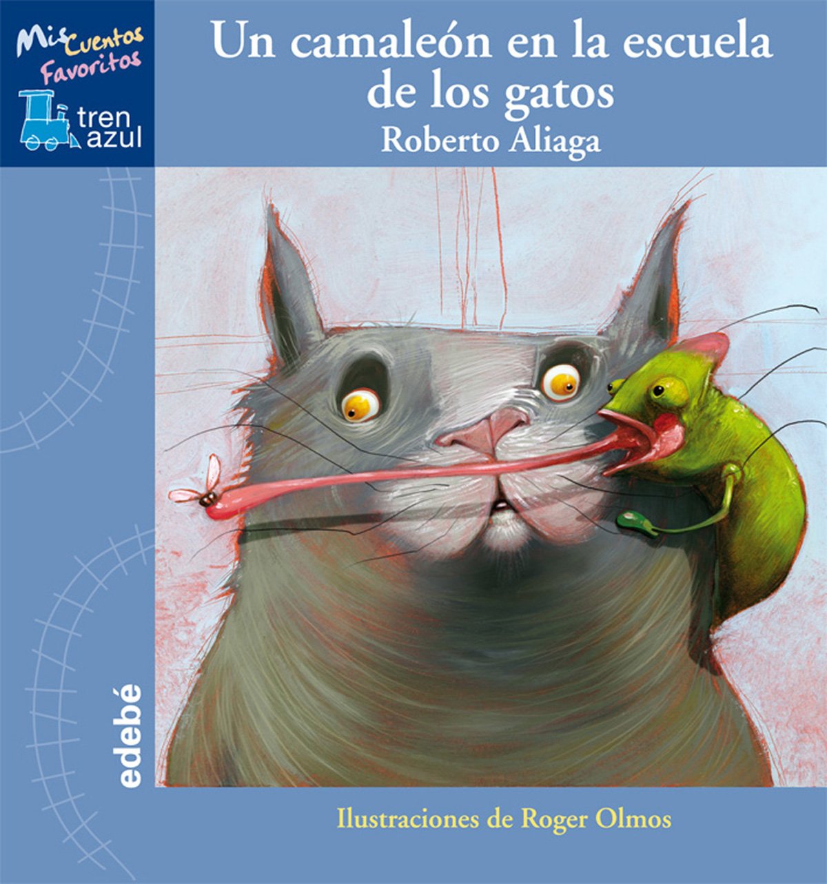 UN CAMALEÓN EN LA ESCUELA DE LOS GATOS (MIS CUENTOS FAVORITOS DE TREN AZUL)