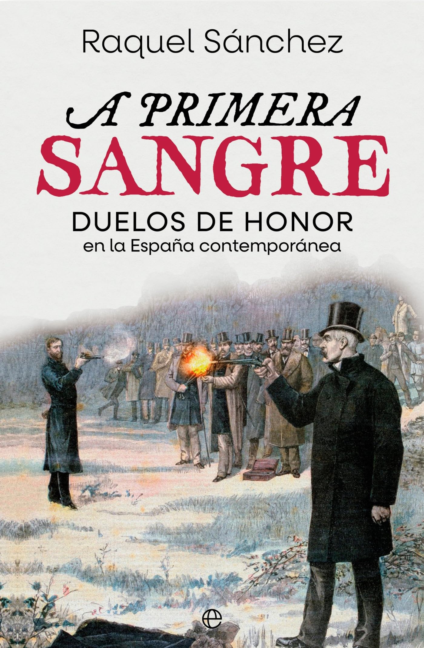 A primera sangre: Duelos de honor en la España contemporánea (HISTORIA)