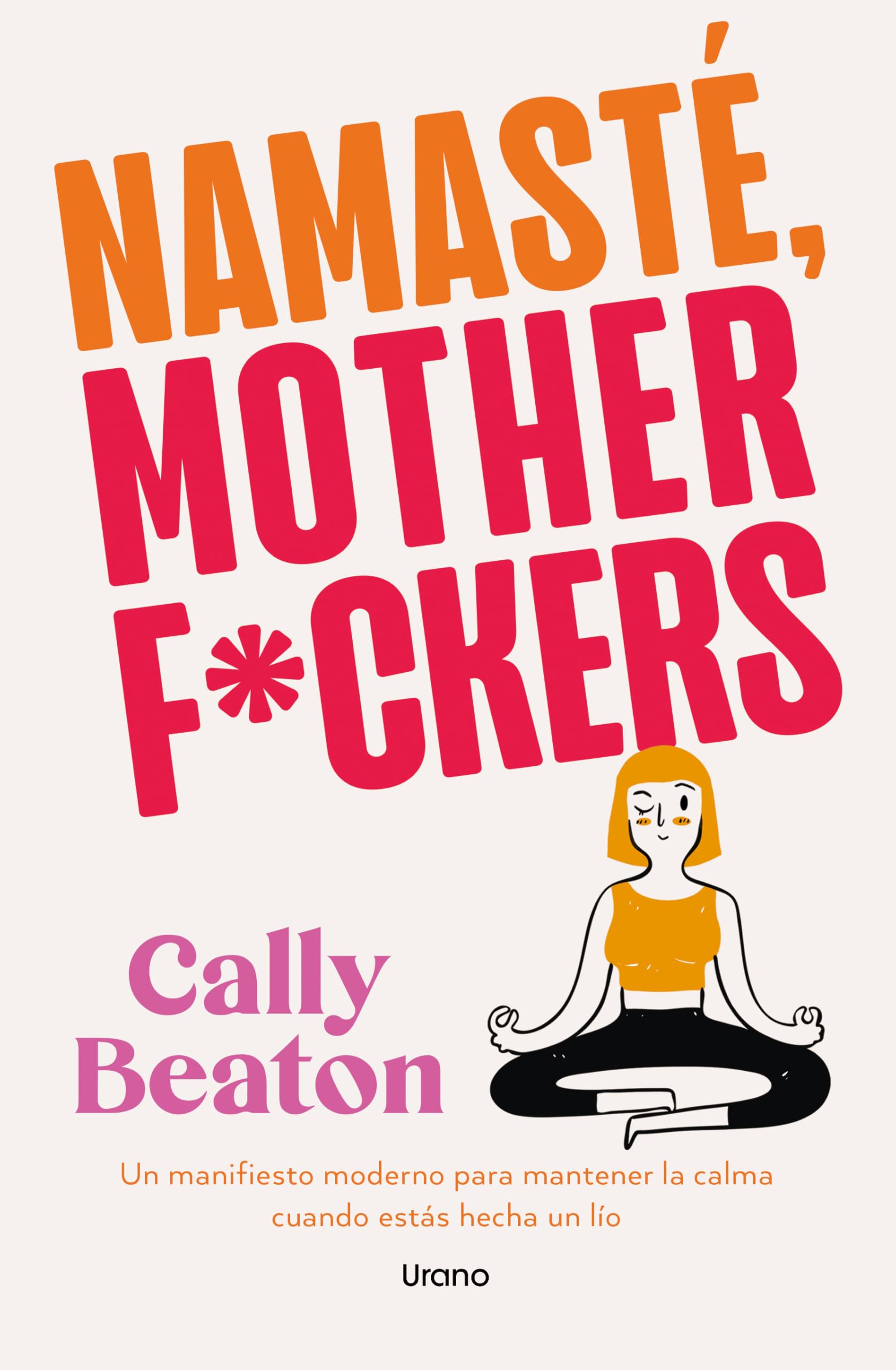 Namaste Motherf*ckers (Crecimiento personal): Un manifiesto moderno para mantener la calma cuando estás hecha un lío
