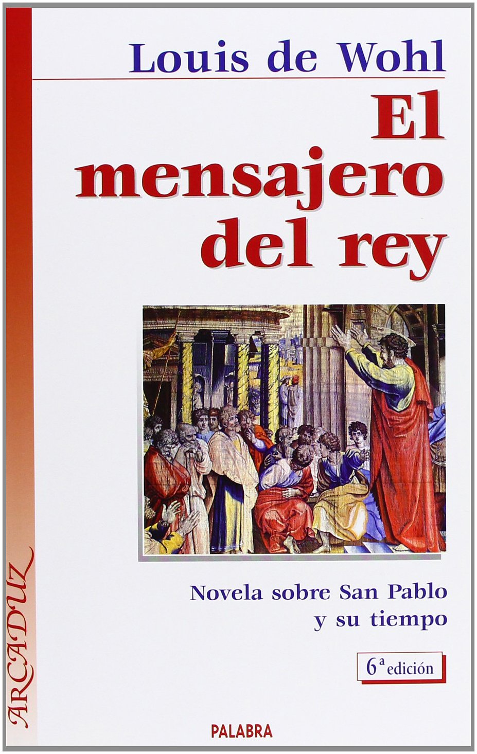 El mensajero del rey: Novela sobre San Pablo y su tiempo (Arcaduz)