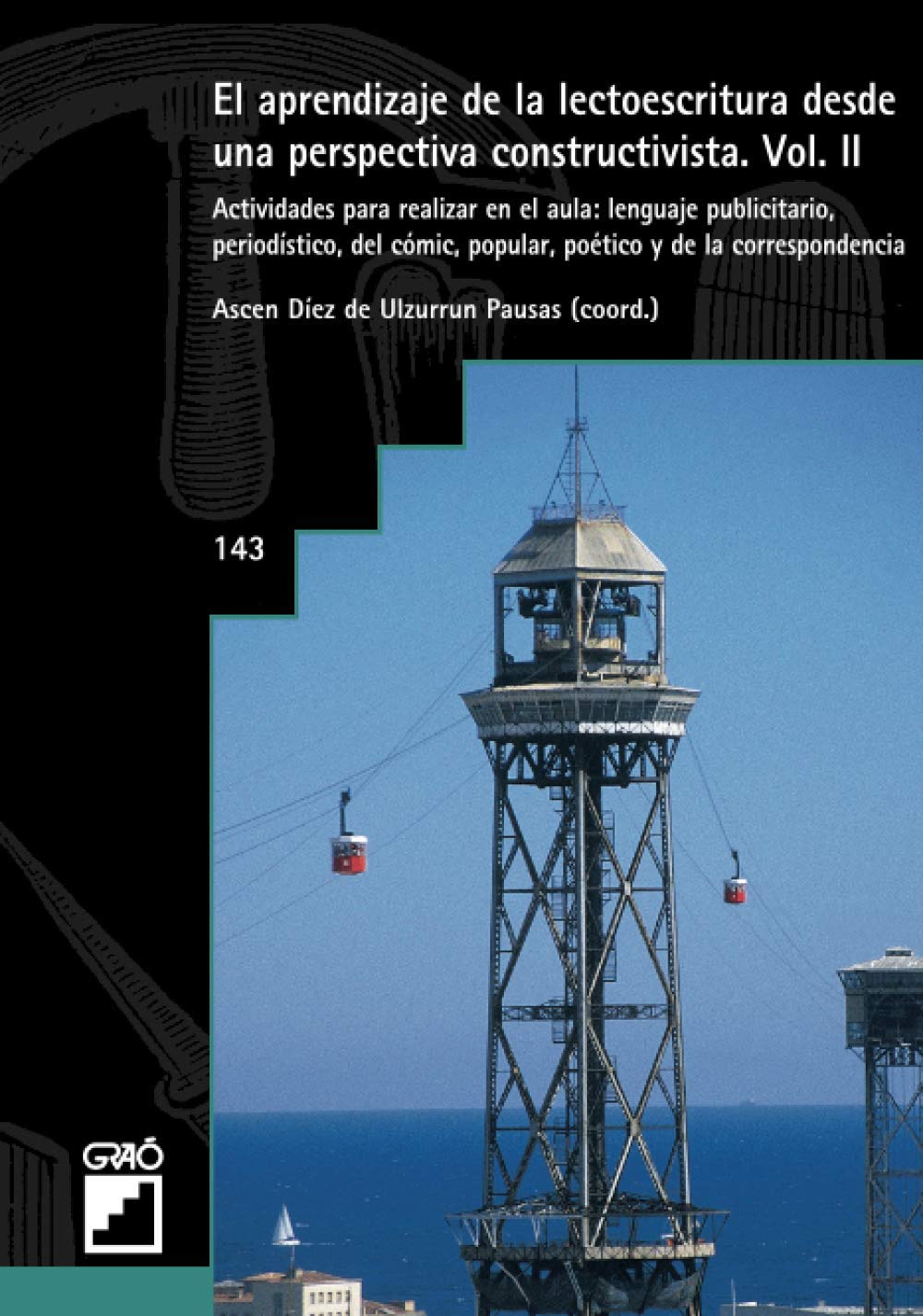 El aprendizaje de la lectoescritura desde una perspectiva constructivista. Vol. II: Actividades para realizar en el aula: lenguaje publicitario, ... y de la correspondencia: 143 (Graó Educación)