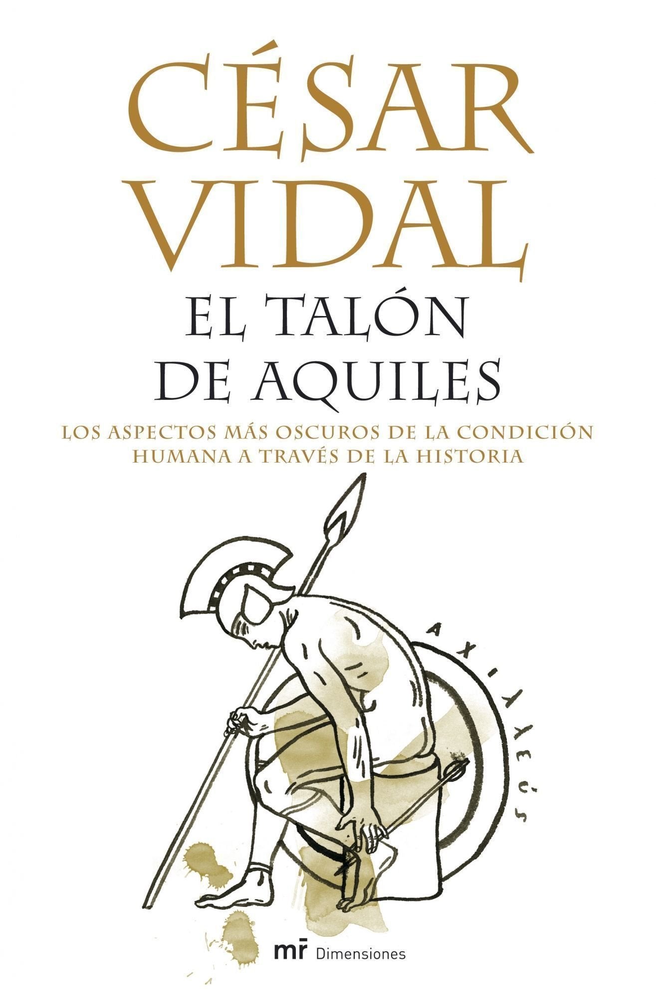 El talón de Aquiles: Los aspectos más oscuros de la condición humana a través de la historia (MR Dimensiones)