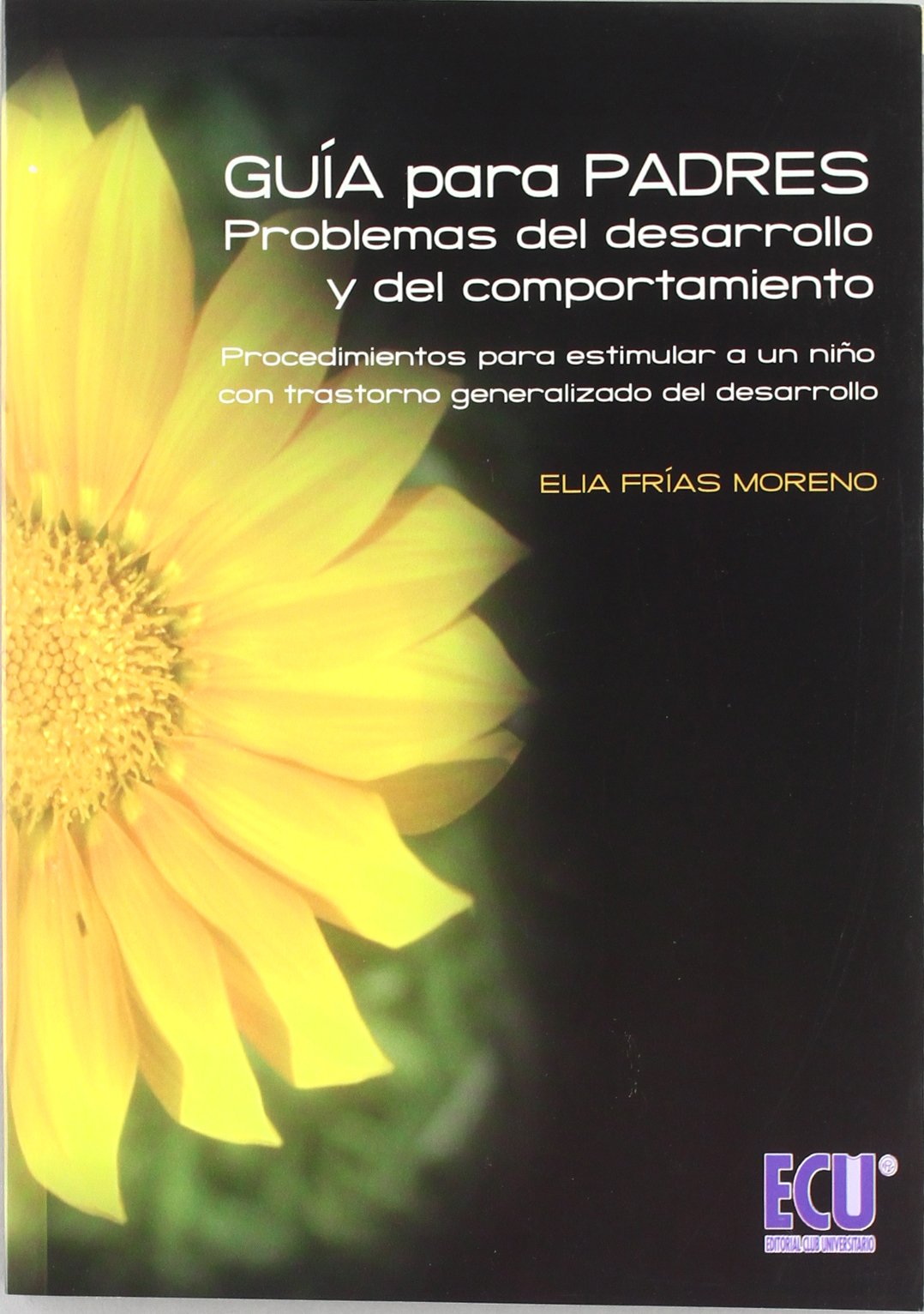 Guía para padres: problemas del desarrollo y del comportamiento: Procedimientos para estimular a un niño con trastorno generalizado del desarrollo (SIN COLECCION)