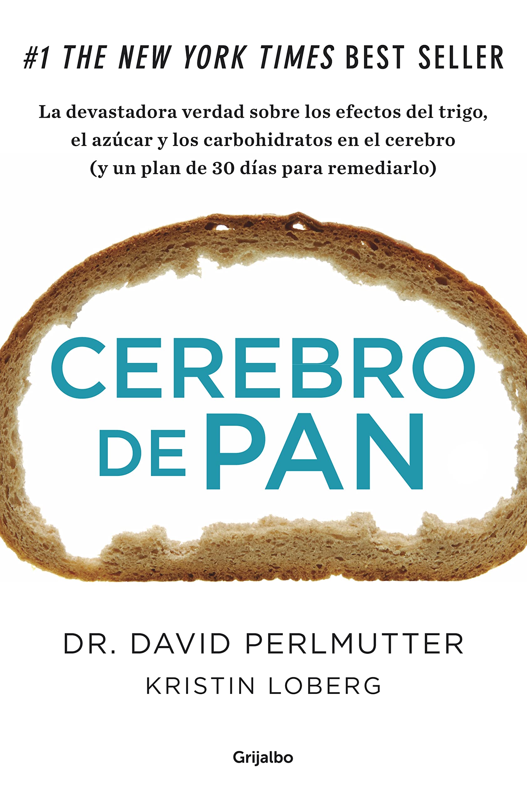 Cerebro de pan : la devastadora verdad sobre los efectos del trigo, el azúcar y los carbohidratos