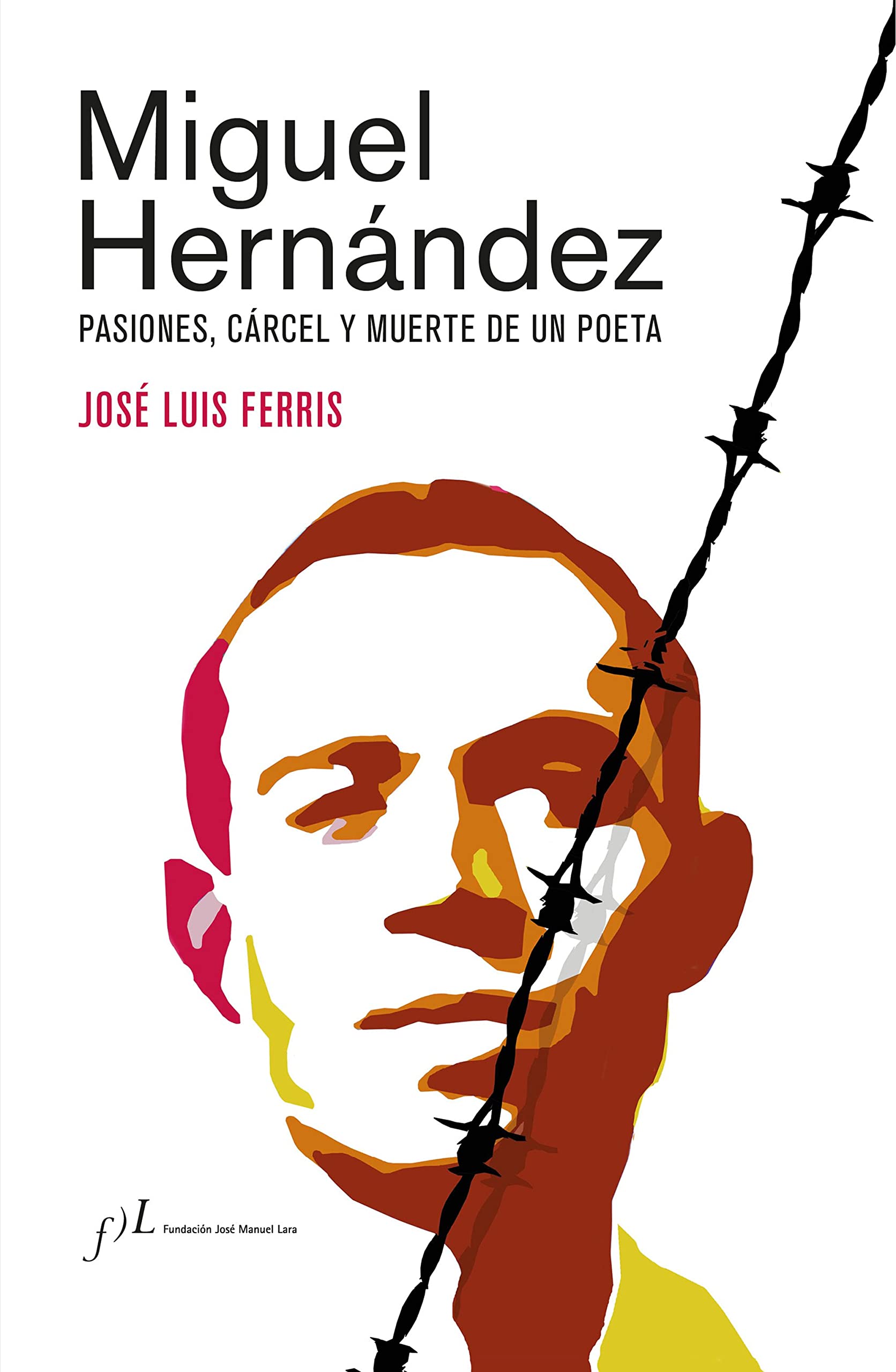 Miguel Hernández (Edición corregida y aumentada): Pasiones, cárcel y muerte de un poeta (SIN COLECCION)