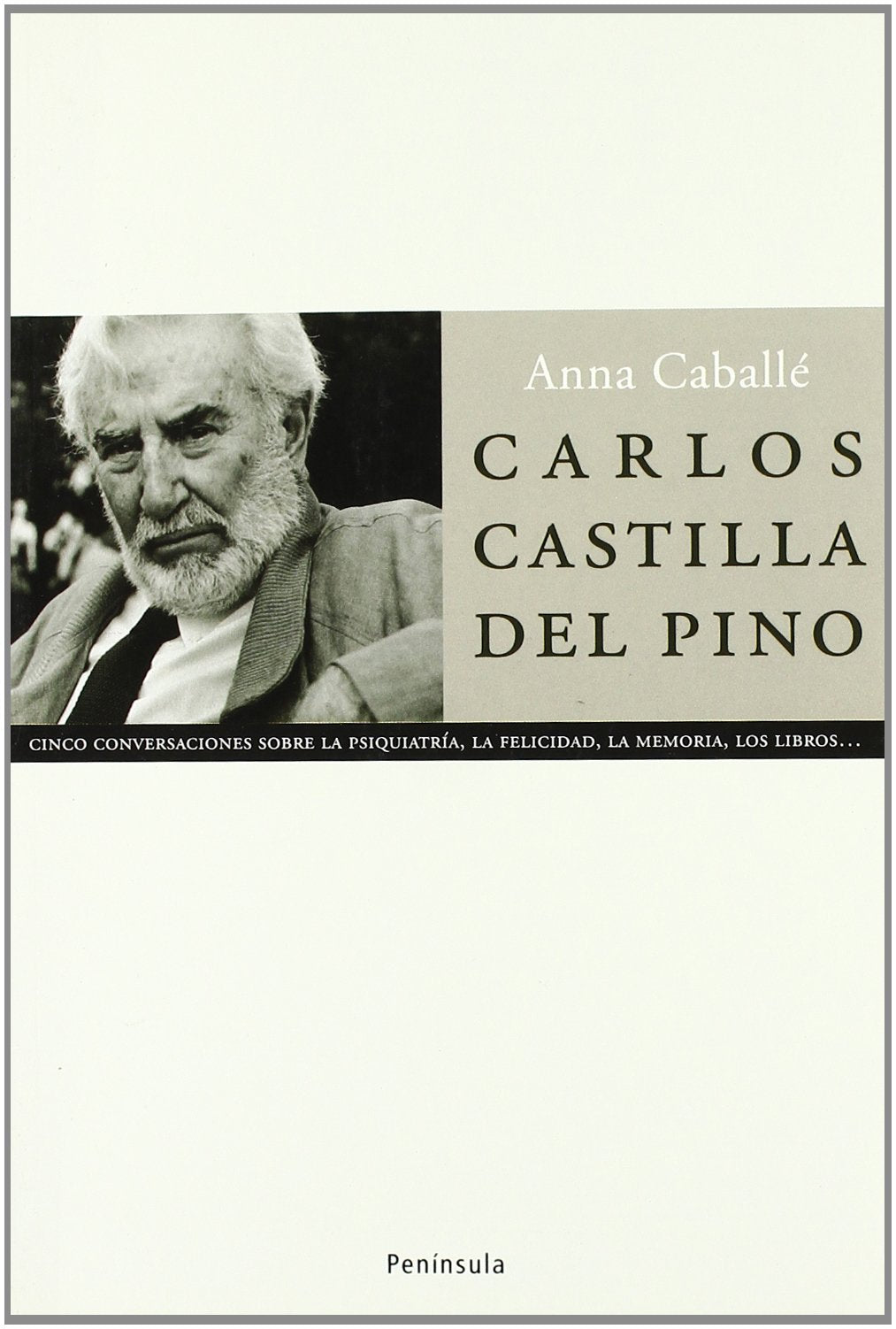 Carlos Castilla del Pino: Cinco Conversaciones Sobre La Psiquiatria, La Felicidad, La Memoria, Los Libros-- (ATALAYA)
