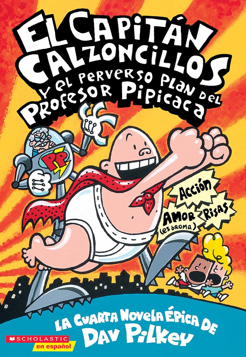 El Capitan Calzoncillos y El Perverso Plan del Profesor Pipicaca: El Capitan Calzoncillos y El Perverso Plan del Profesor Pipcac